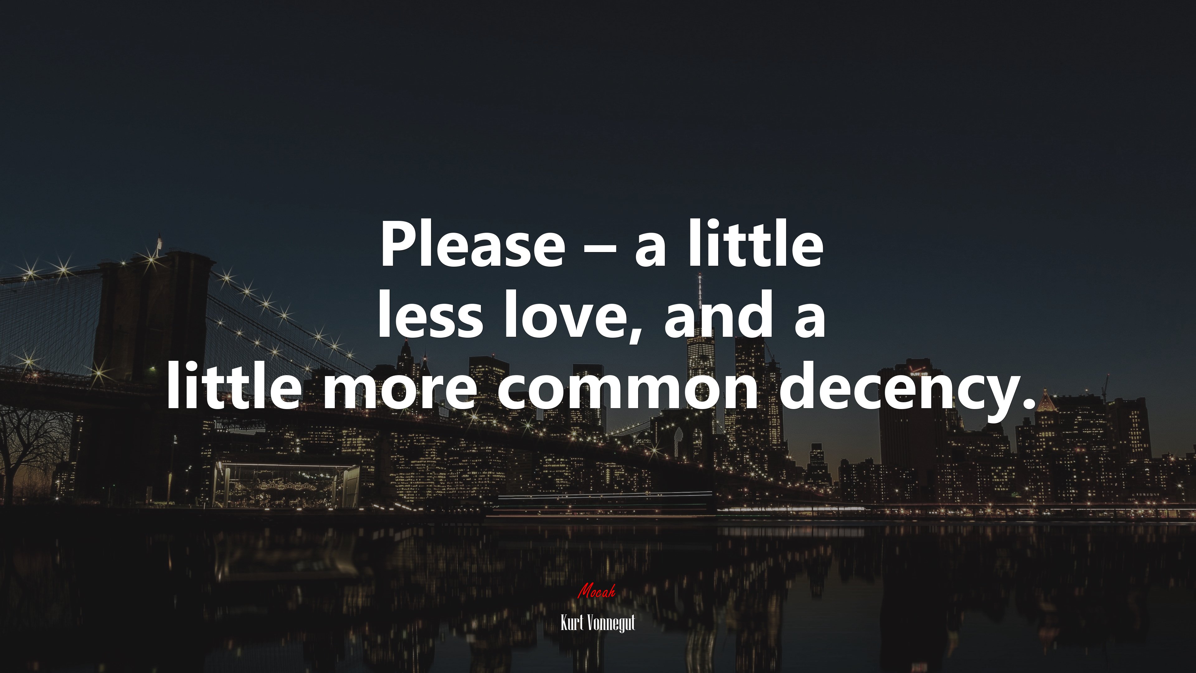 Please – a little less love, and a little more common decency. | Kurt Vonnegut quote HD Wallpaper