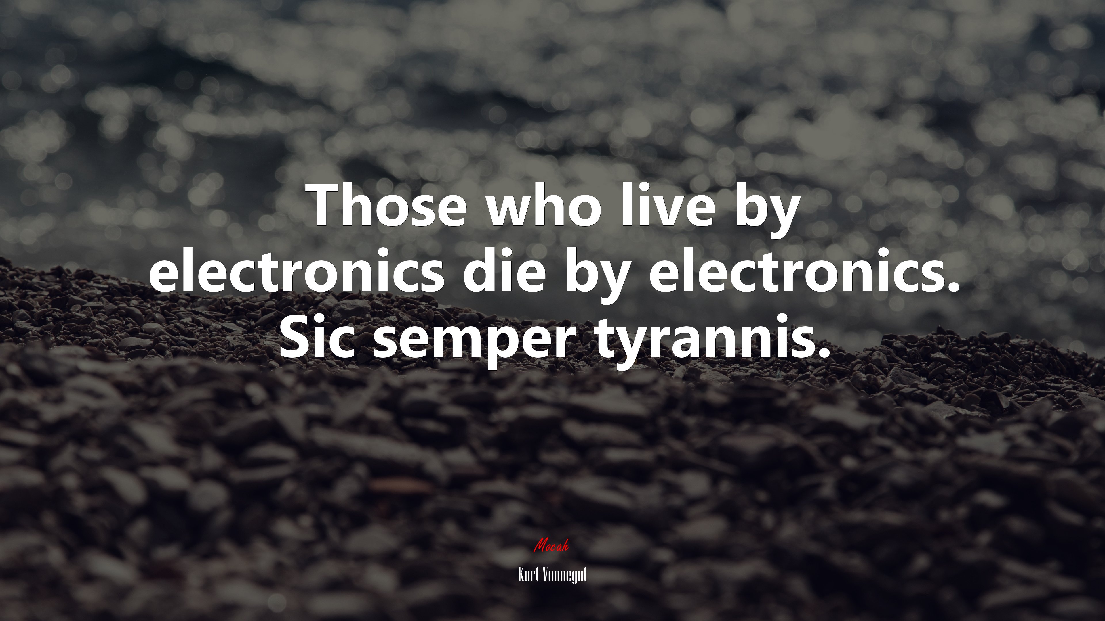 Those who live by electronics die by electronics. Sic semper tyrannis. | Kurt Vonnegut quote HD Wallpaper