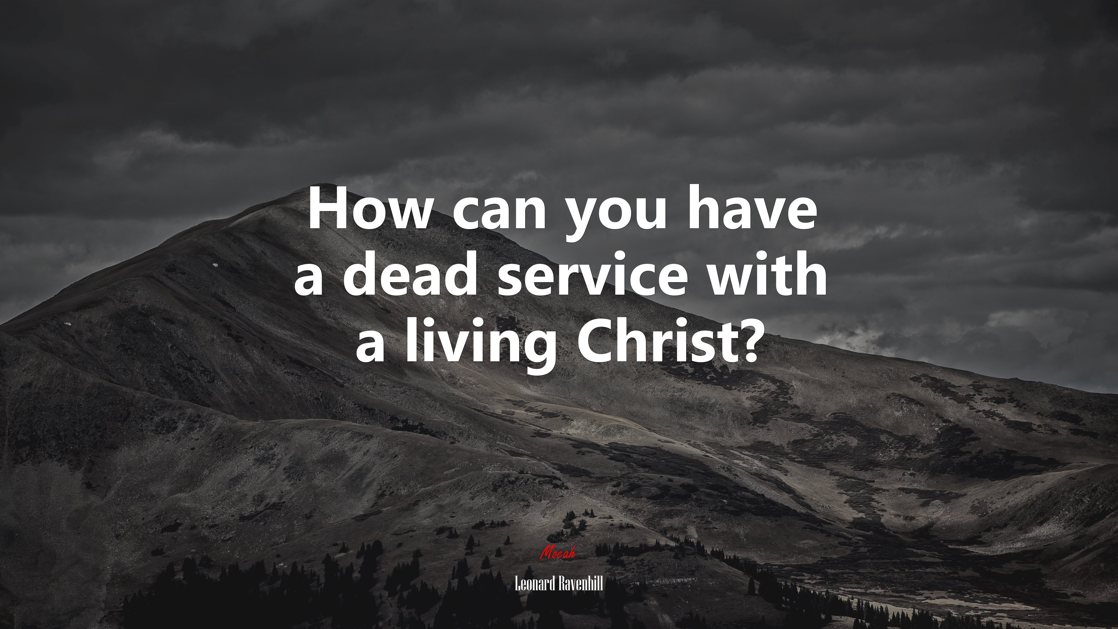 How can you have a dead service with a living Christ? | Leonard Ravenhill quote HD Wallpaper