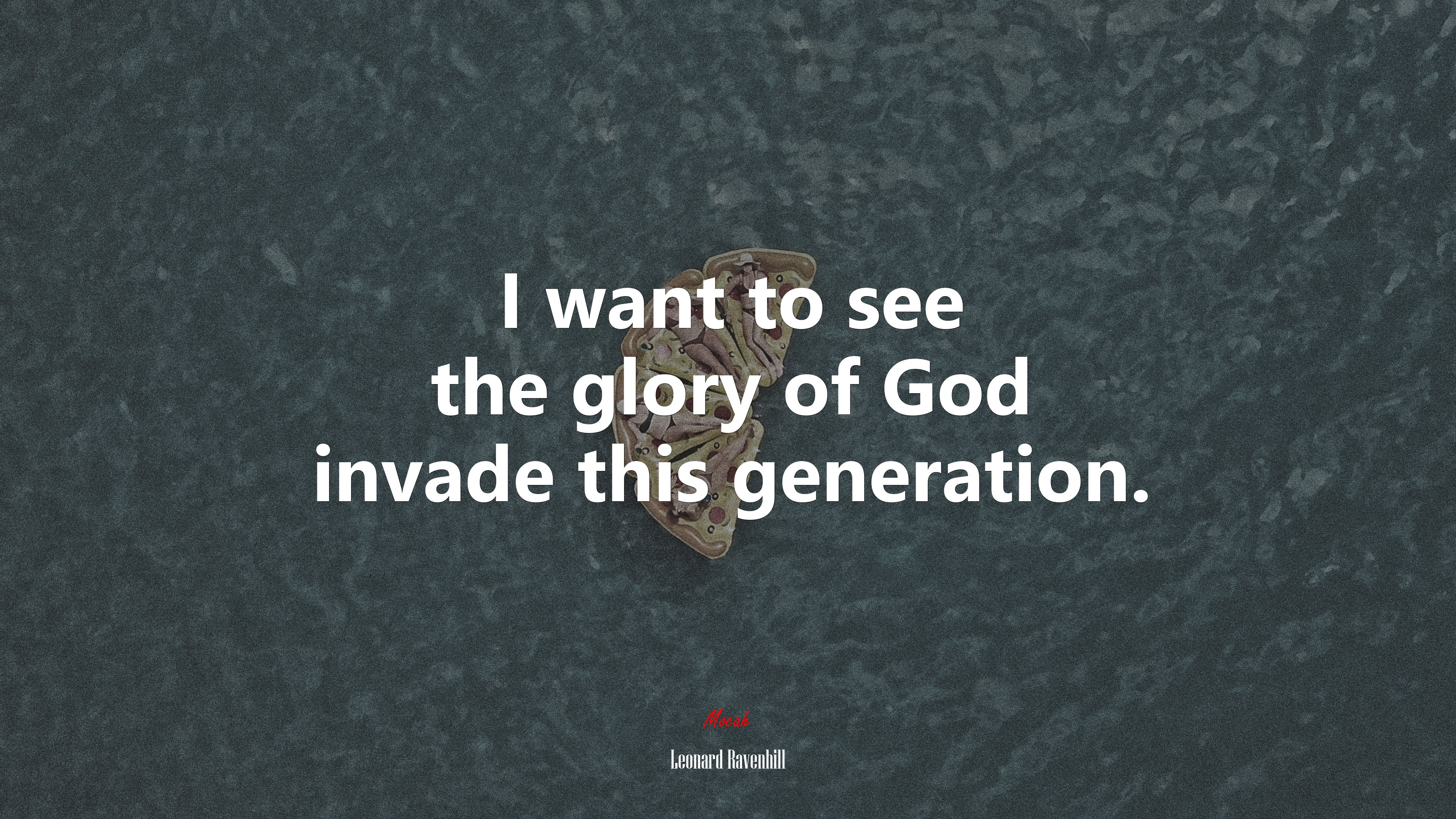 I want to see the glory of God invade this generation. | Leonard Ravenhill quote HD Wallpaper