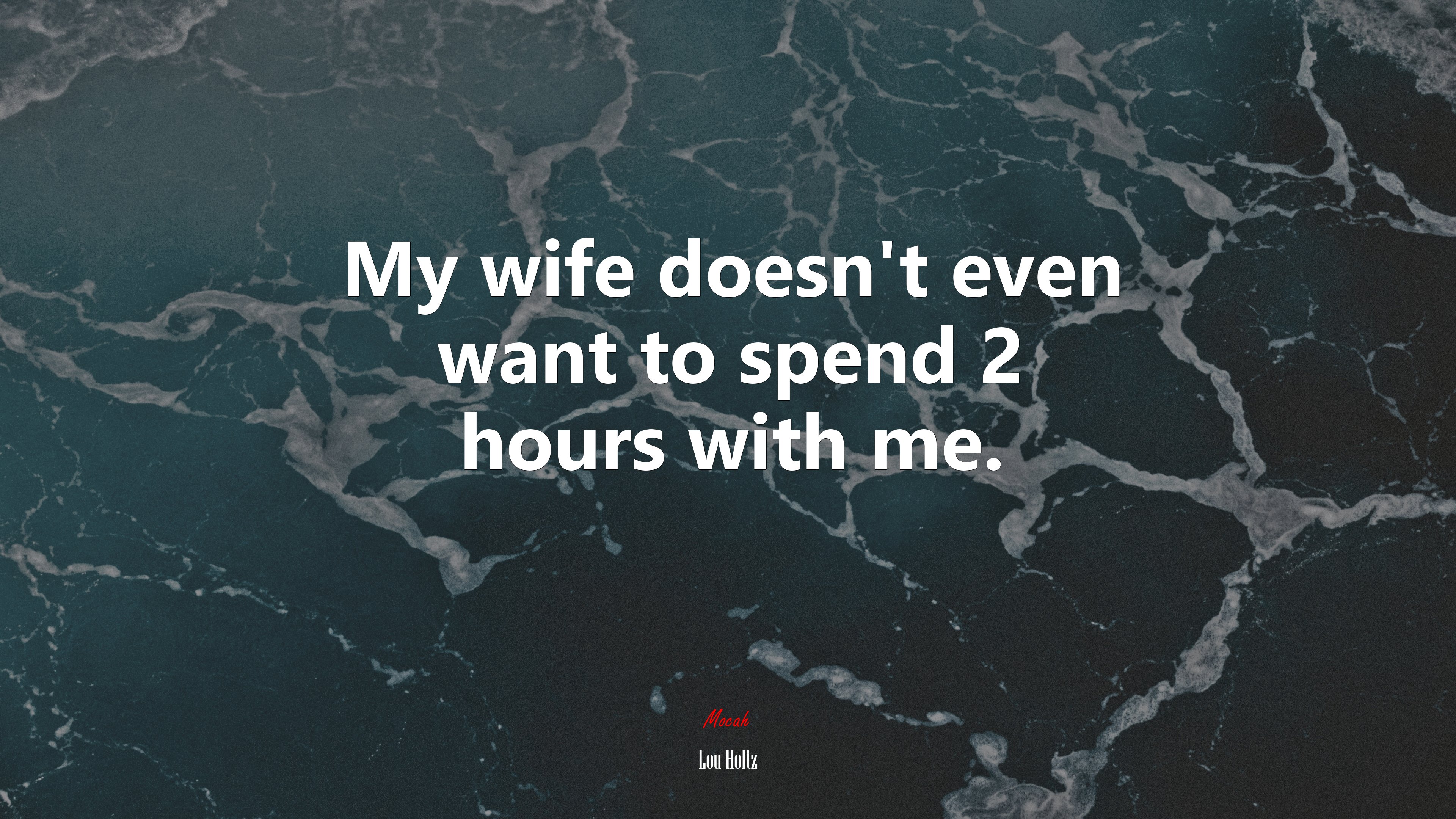 My wife doesn’t even want to spend 2 hours with me. | Lou Holtz quote HD Wallpaper