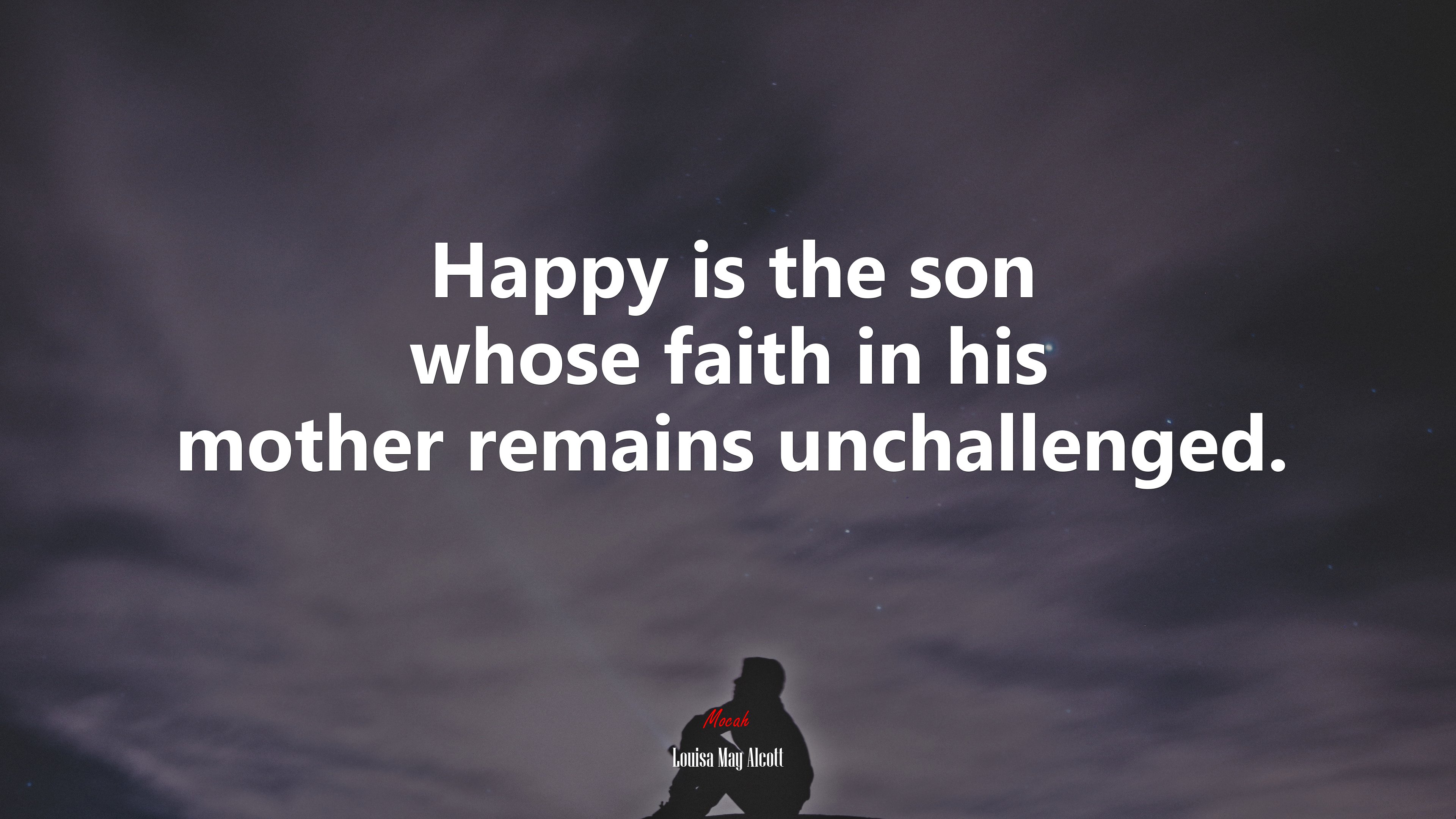 Happy is the son whose faith in his mother remains unchallenged. | Louisa May Alcott quote HD Wallpaper