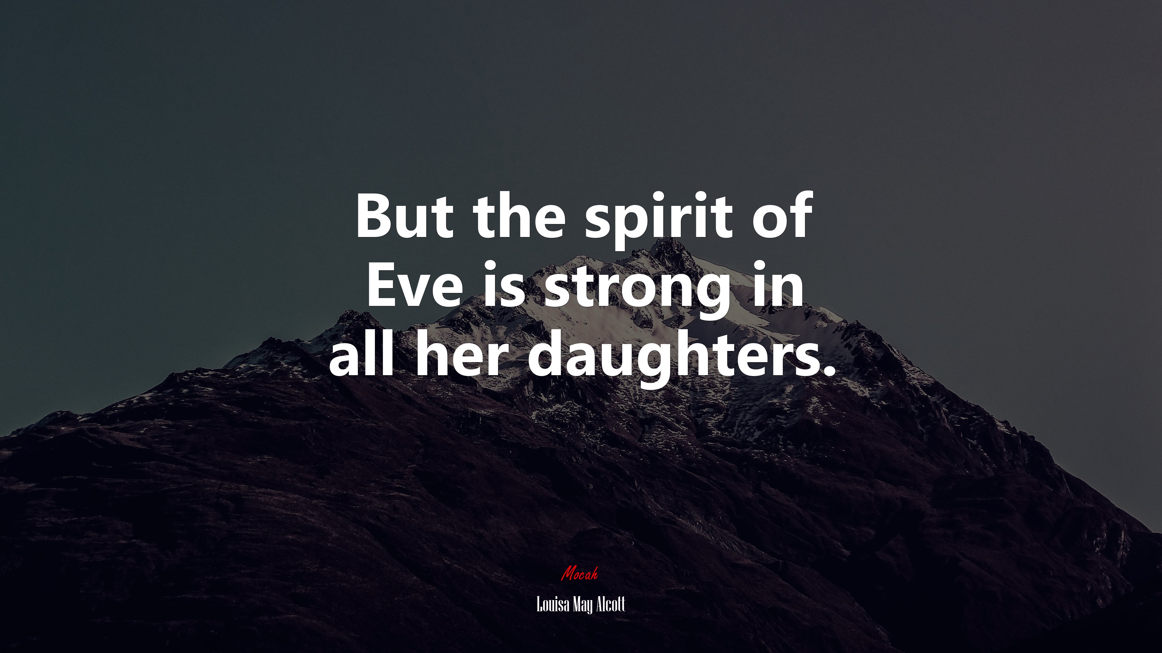 But the spirit of Eve is strong in all her daughters. | Louisa May Alcott quote HD Wallpaper