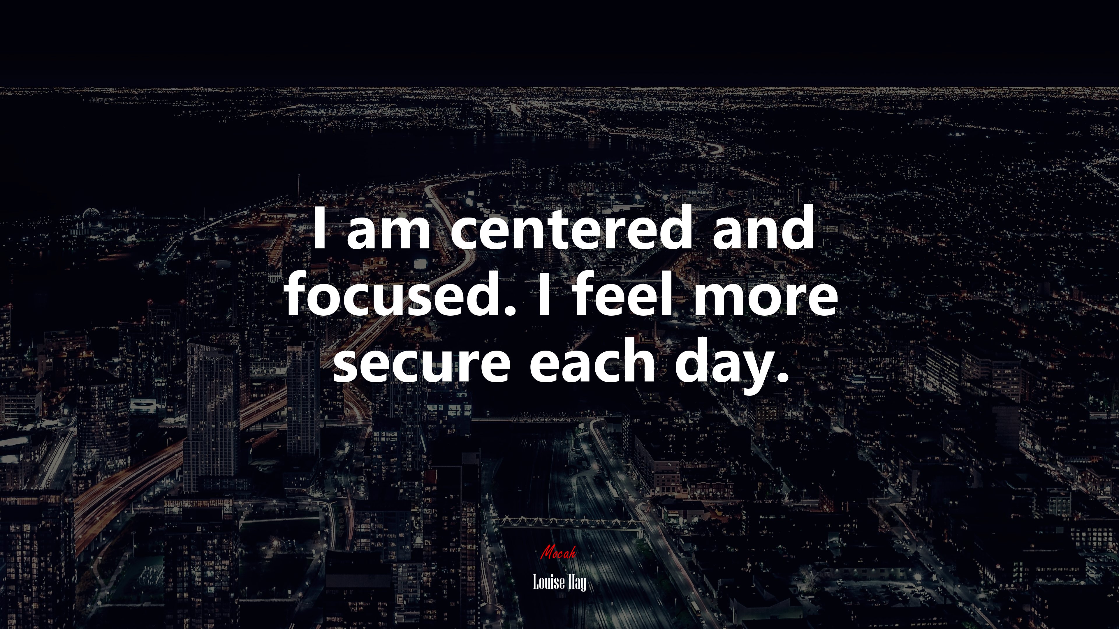 I am centered and focused. I feel more secure each day. | Louise Hay quote HD Wallpaper