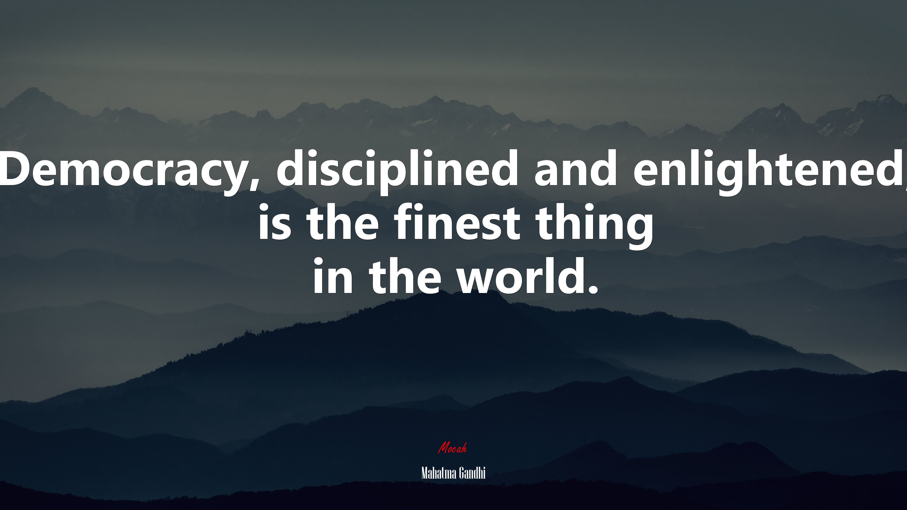 Democracy, disciplined and enlightened, is the finest thing in the world. | Mahatma Gandhi quote HD Wallpaper