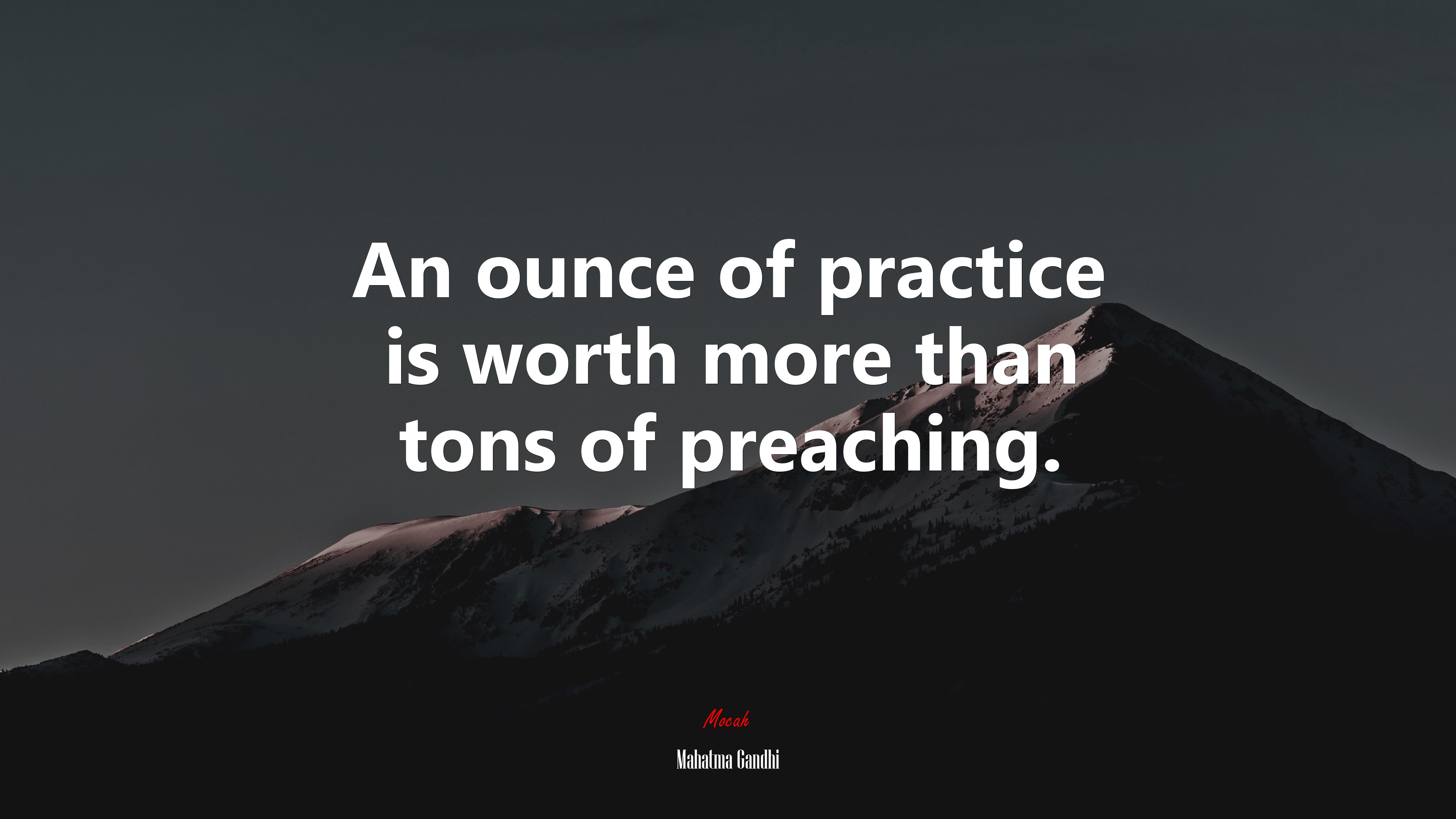 An ounce of practice is worth more than tons of preaching. | Mahatma Gandhi quote HD Wallpaper