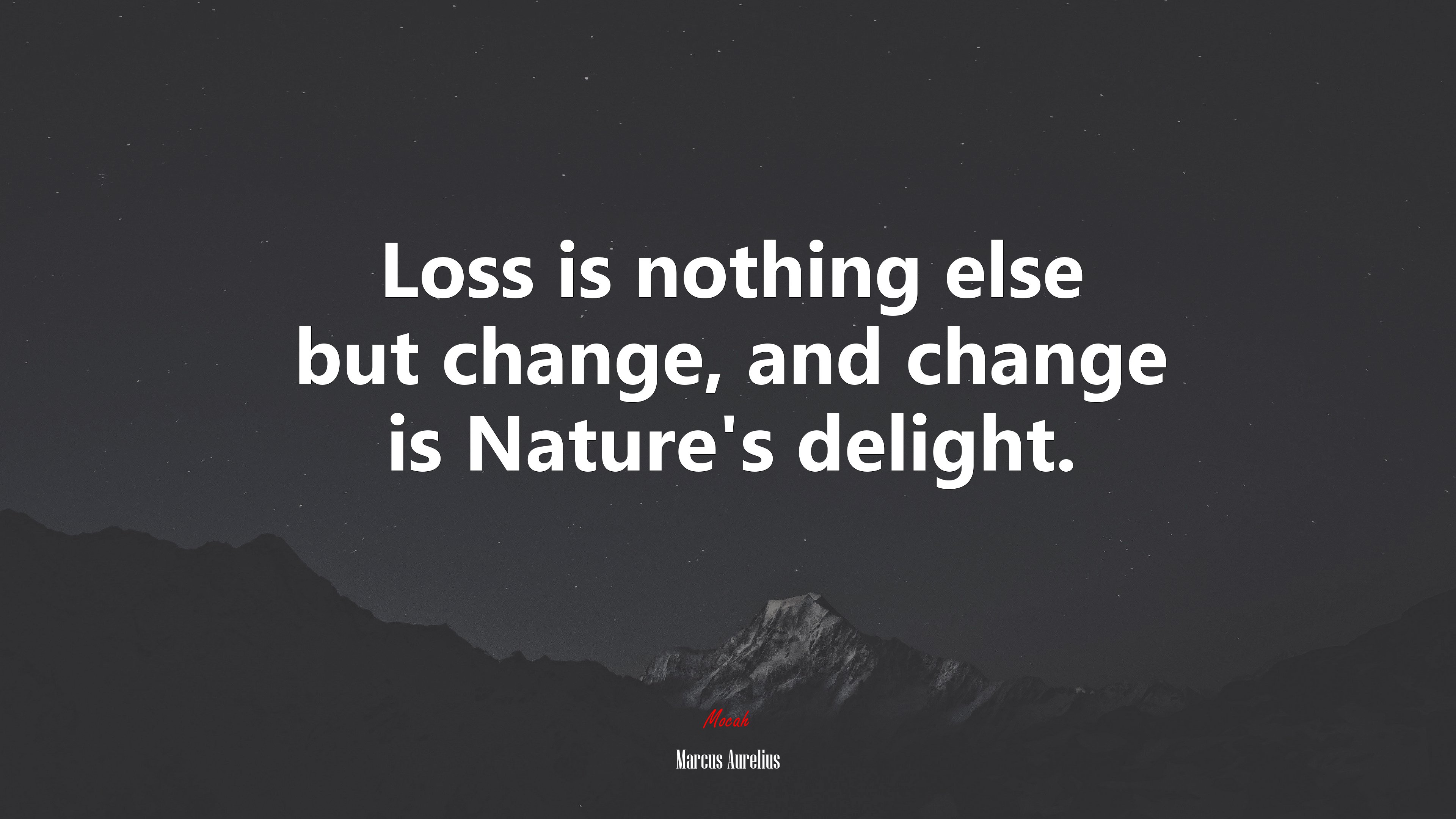 Loss is nothing else but change, and change is Nature’s delight. | Marcus Aurelius quote HD Wallpaper