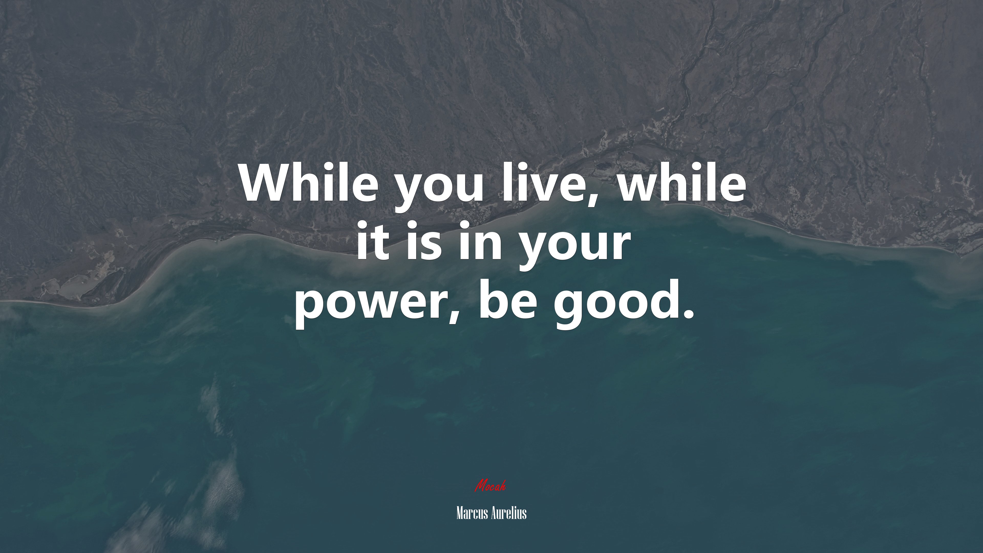 While you live, while it is in your power, be good. | Marcus Aurelius quote HD Wallpaper
