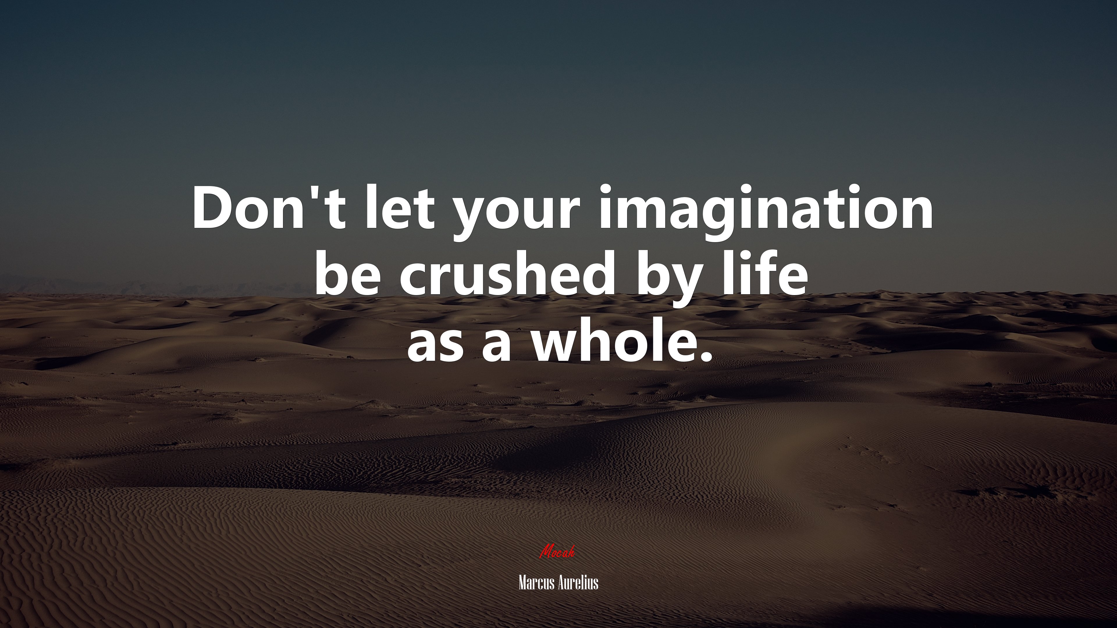 Don’t let your imagination be crushed by life as a whole. | Marcus Aurelius quote HD Wallpaper