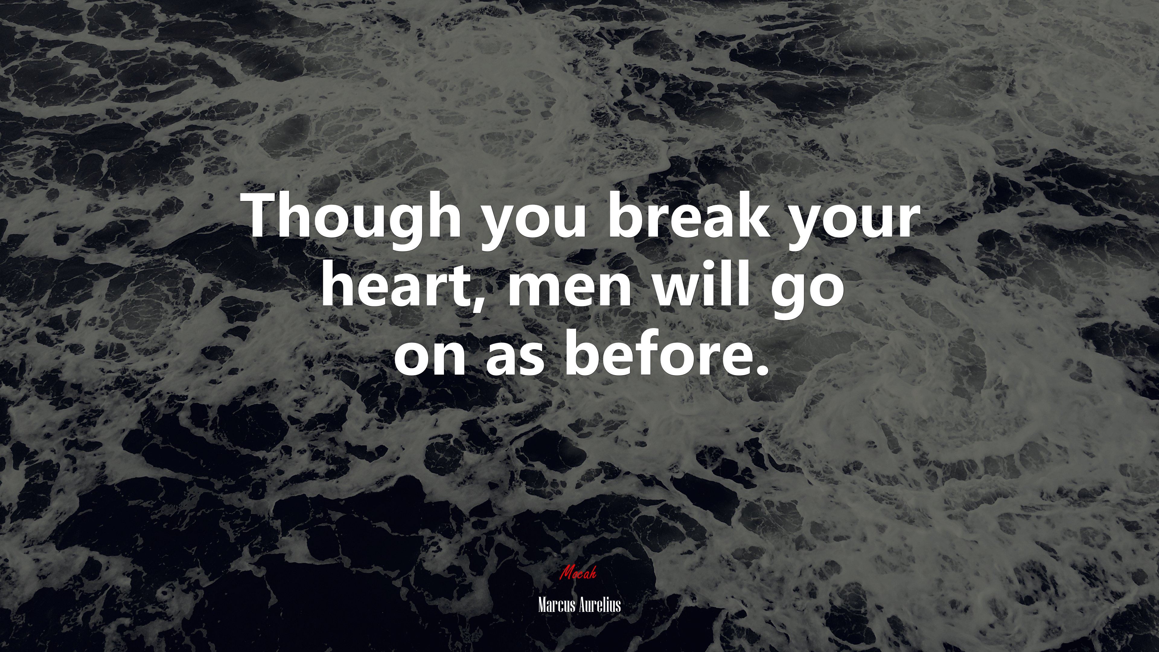 Though you break your heart, men will go on as before. | Marcus Aurelius quote HD Wallpaper