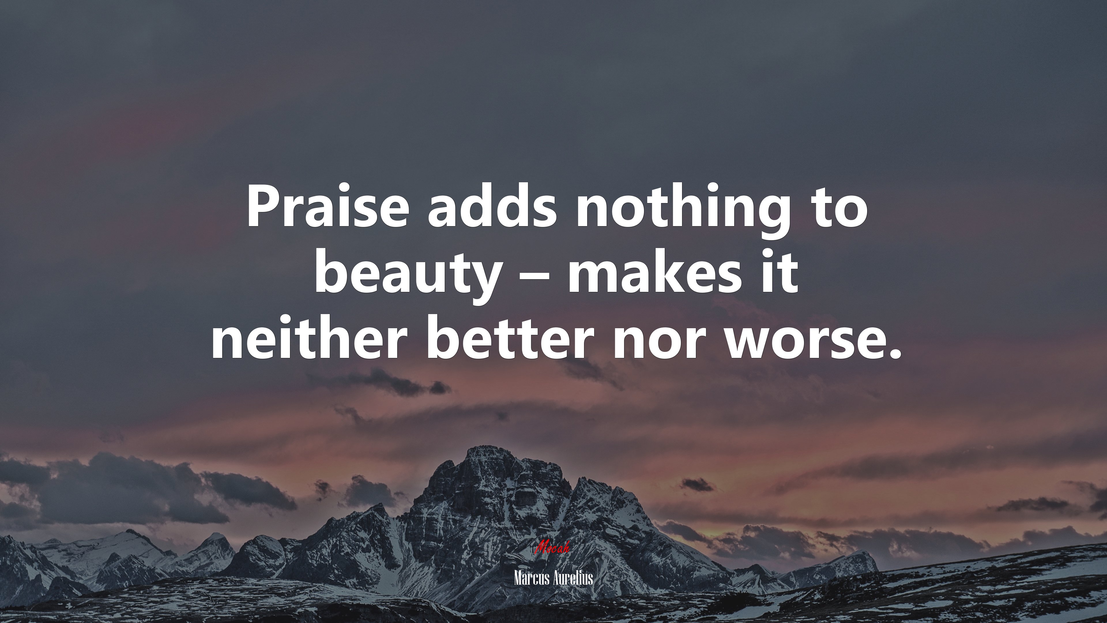 Praise adds nothing to beauty – makes it neither better nor worse. | Marcus Aurelius quote HD Wallpaper