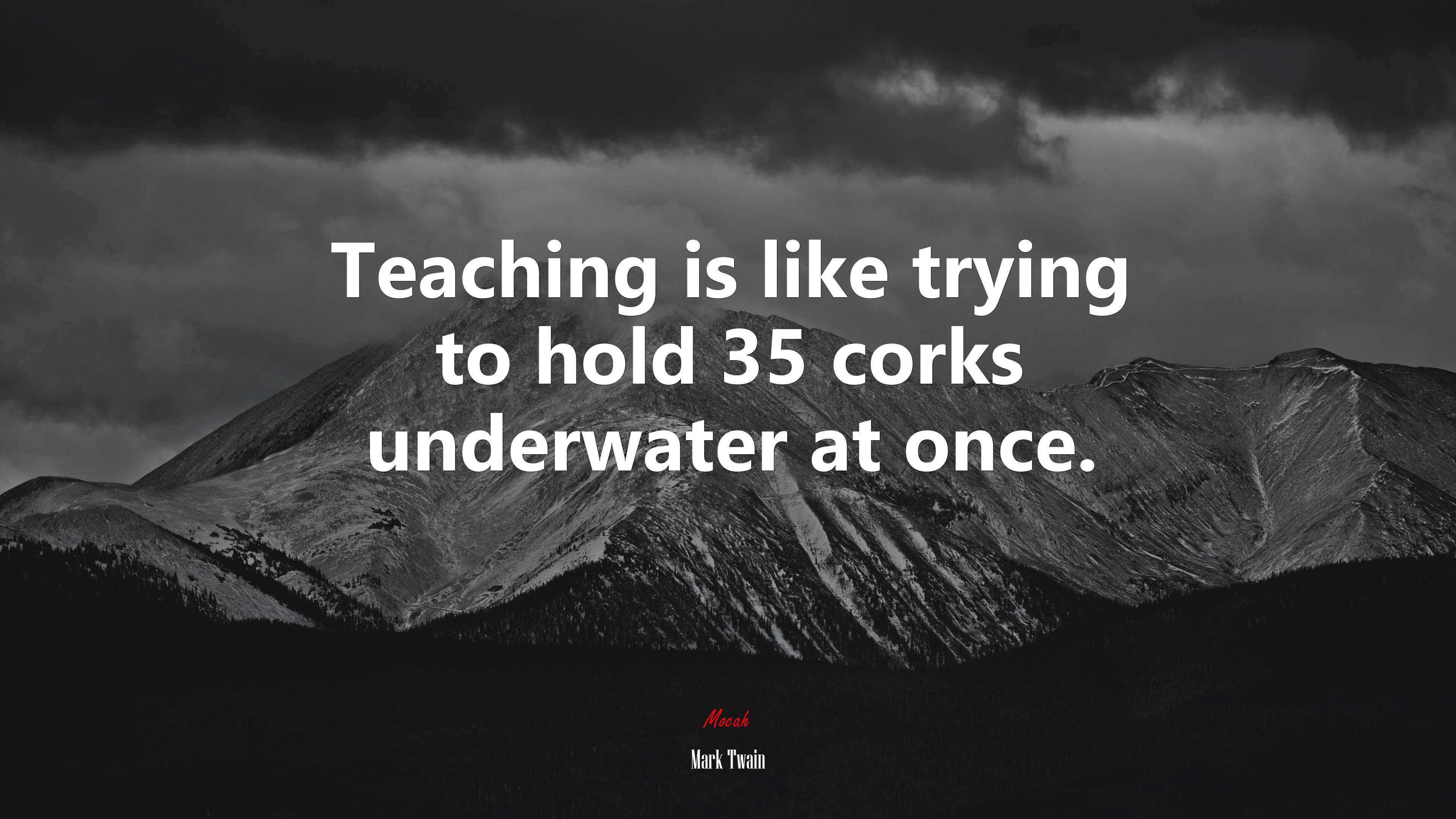 Teaching is like trying to hold 35 corks underwater at once. | Mark Twain quote HD Wallpaper