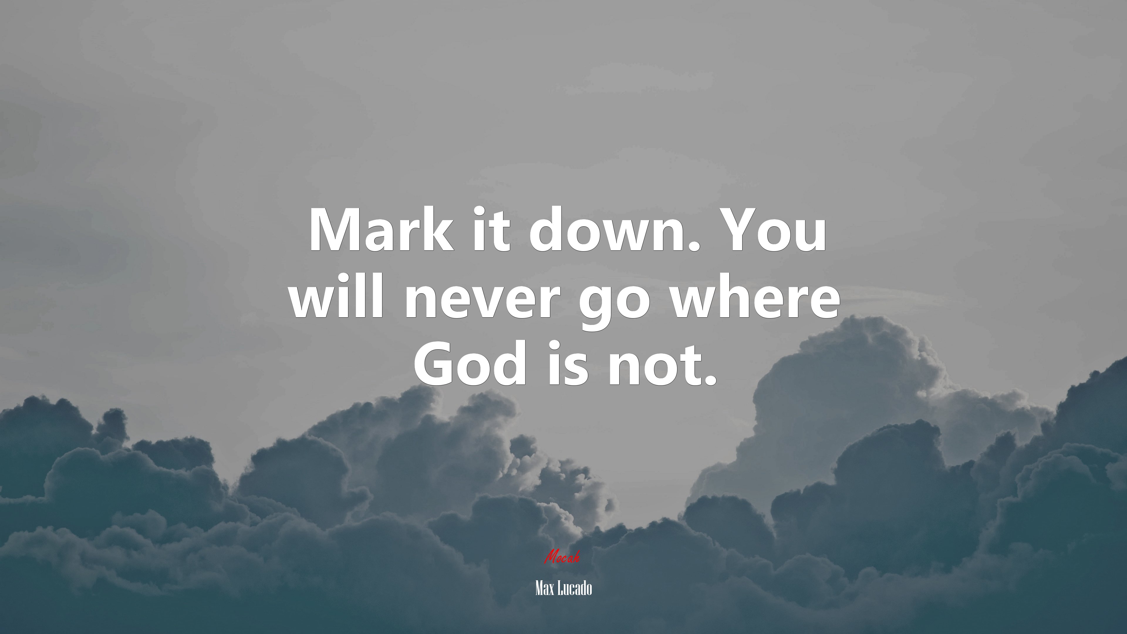 Mark it down. You will never go where God is not. | Max Lucado quote HD Wallpaper