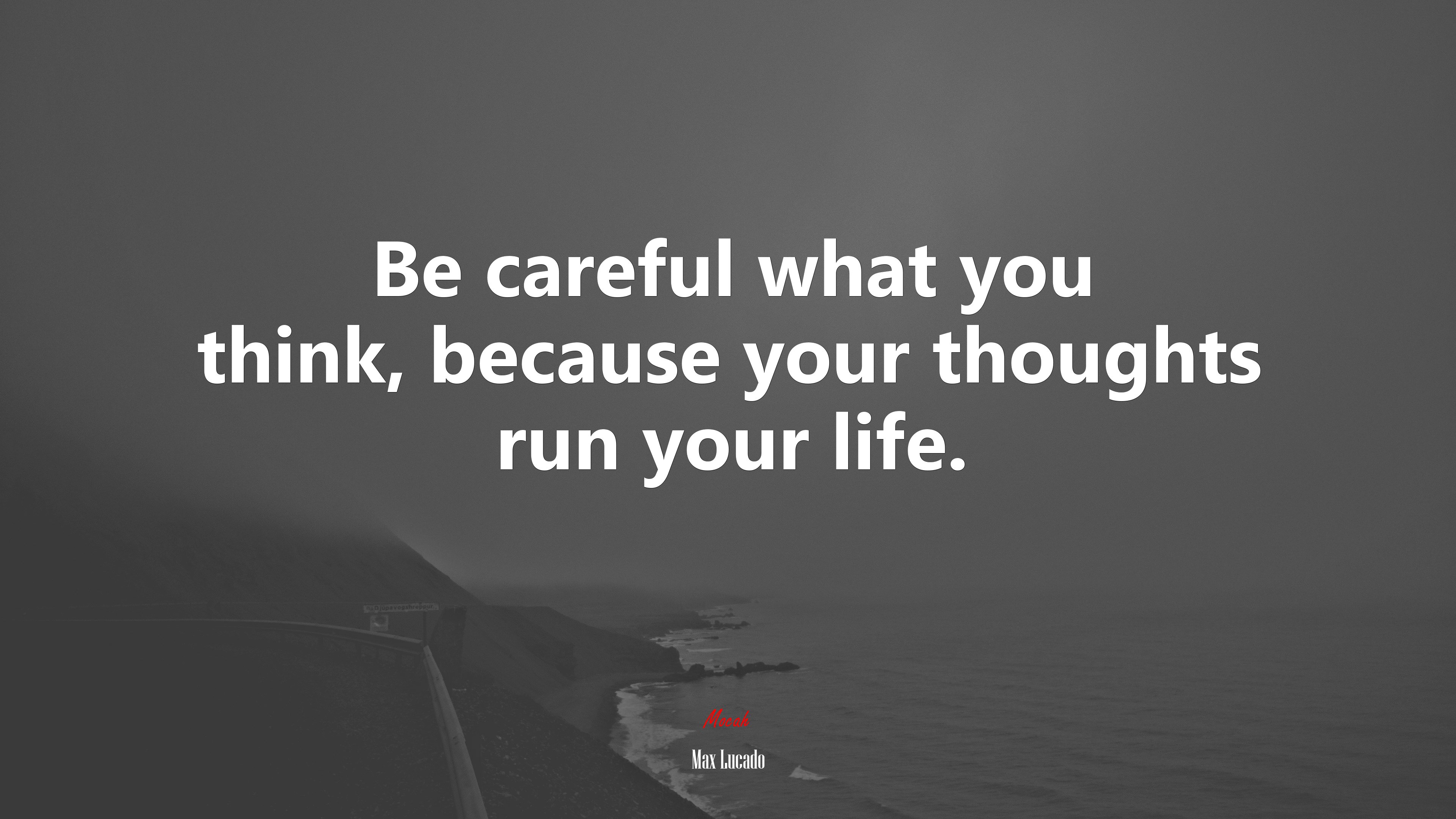 Be careful what you think, because your thoughts run your life. | Max Lucado quote HD Wallpaper