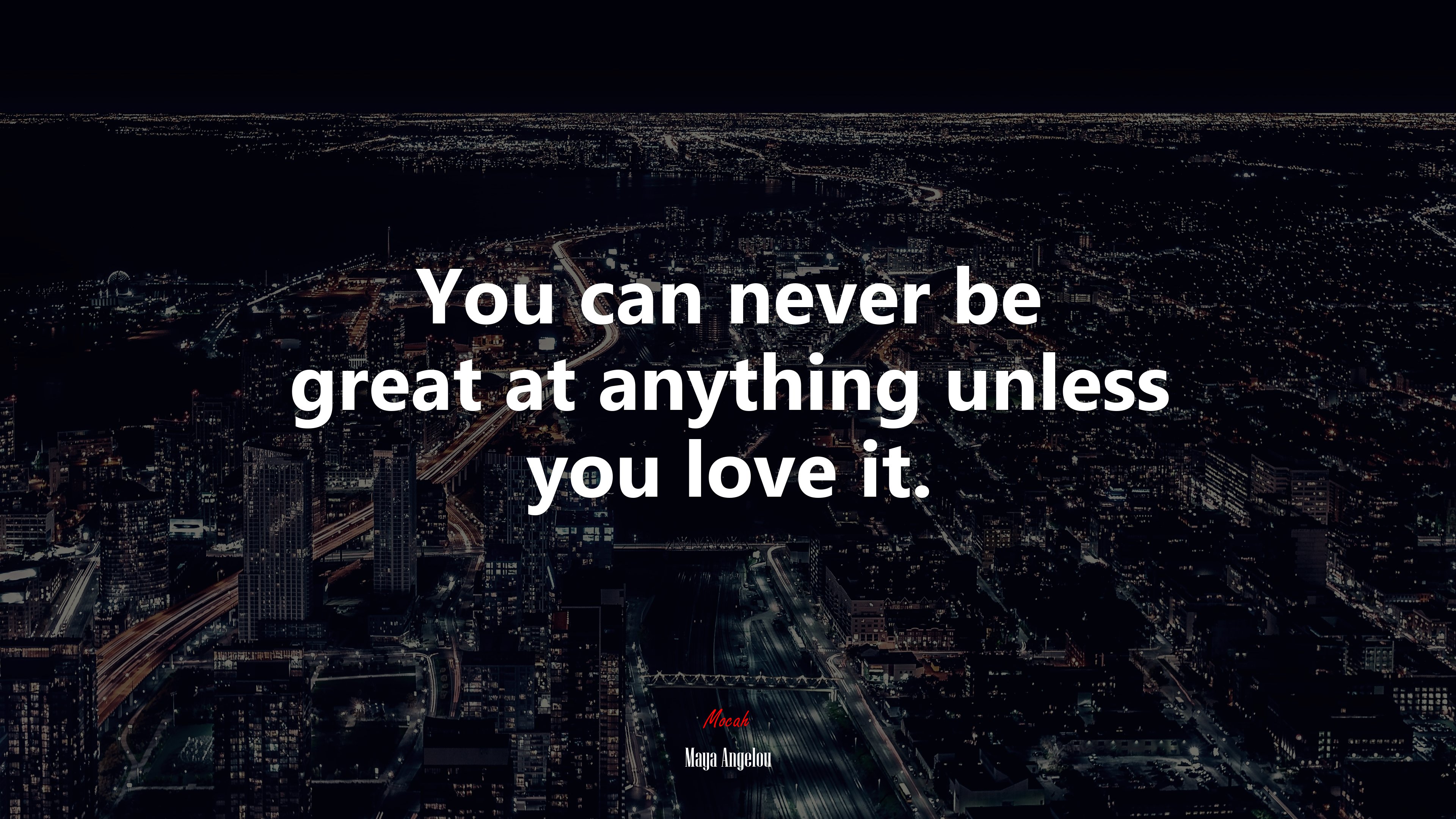 You can never be great at anything unless you love it. | Maya Angelou quote HD Wallpaper