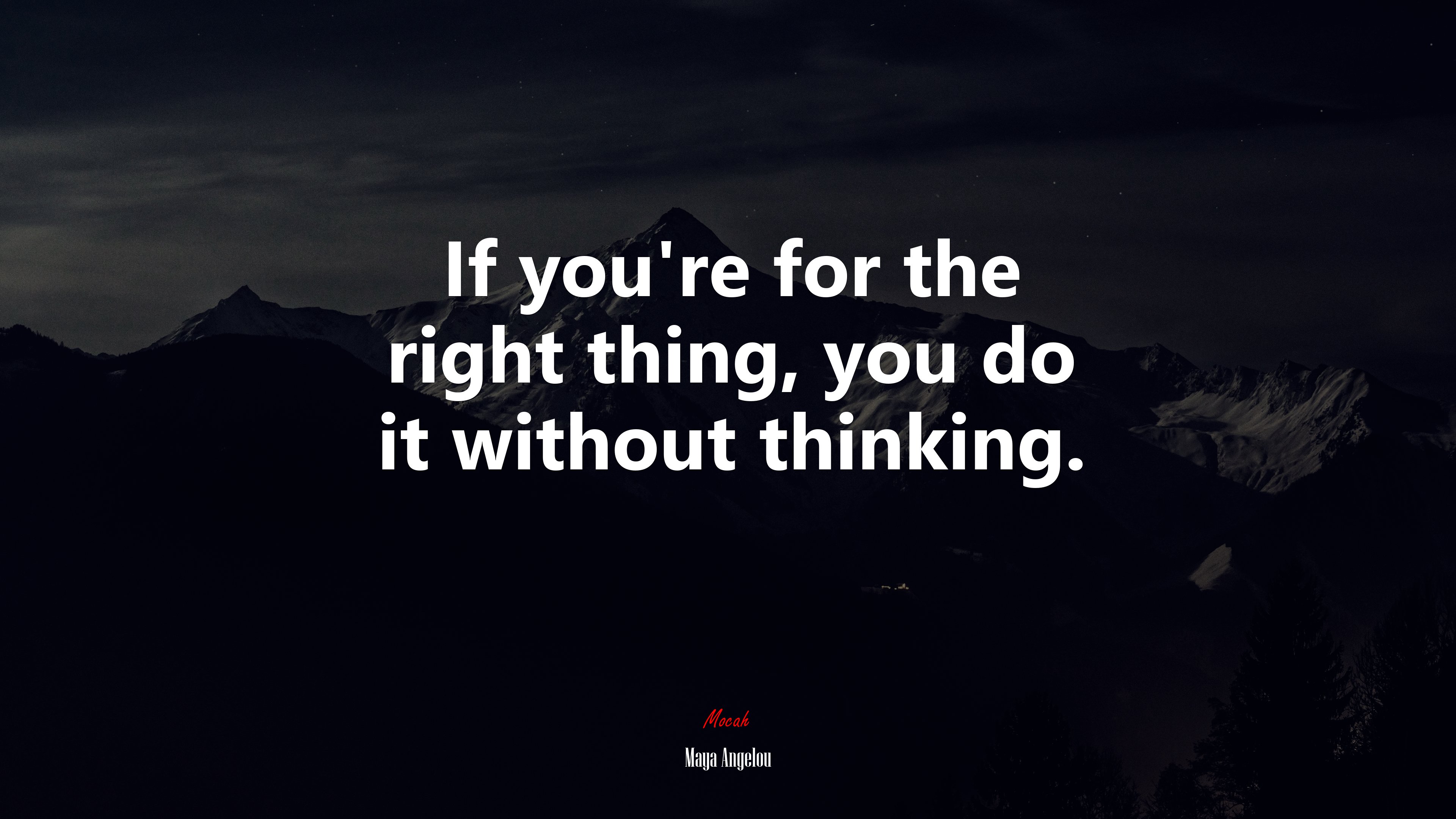 If you’re for the right thing, you do it without thinking. | Maya Angelou quote HD Wallpaper