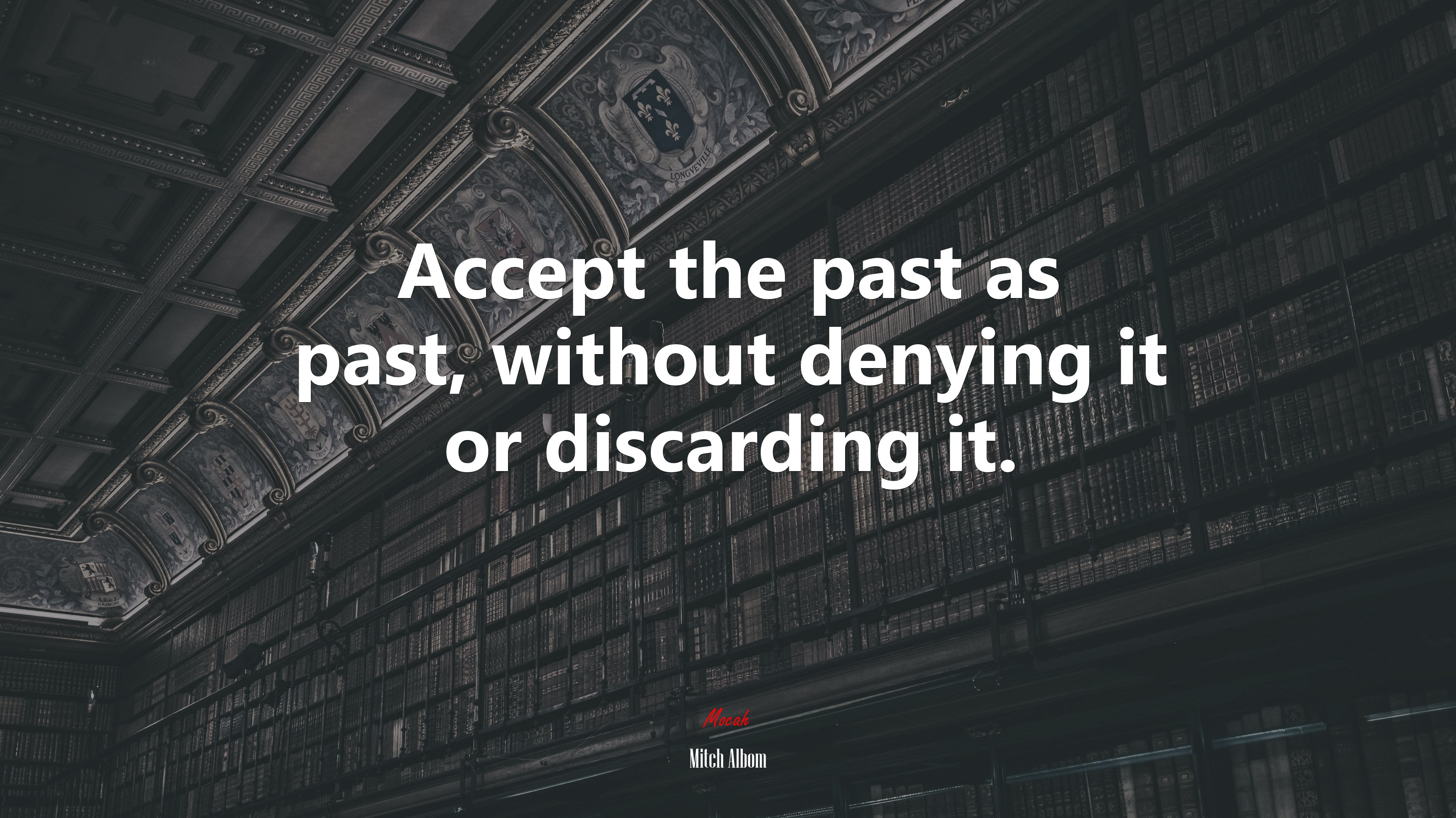 Accept the past as past, without denying it or discarding it. | Mitch Albom quote HD Wallpaper
