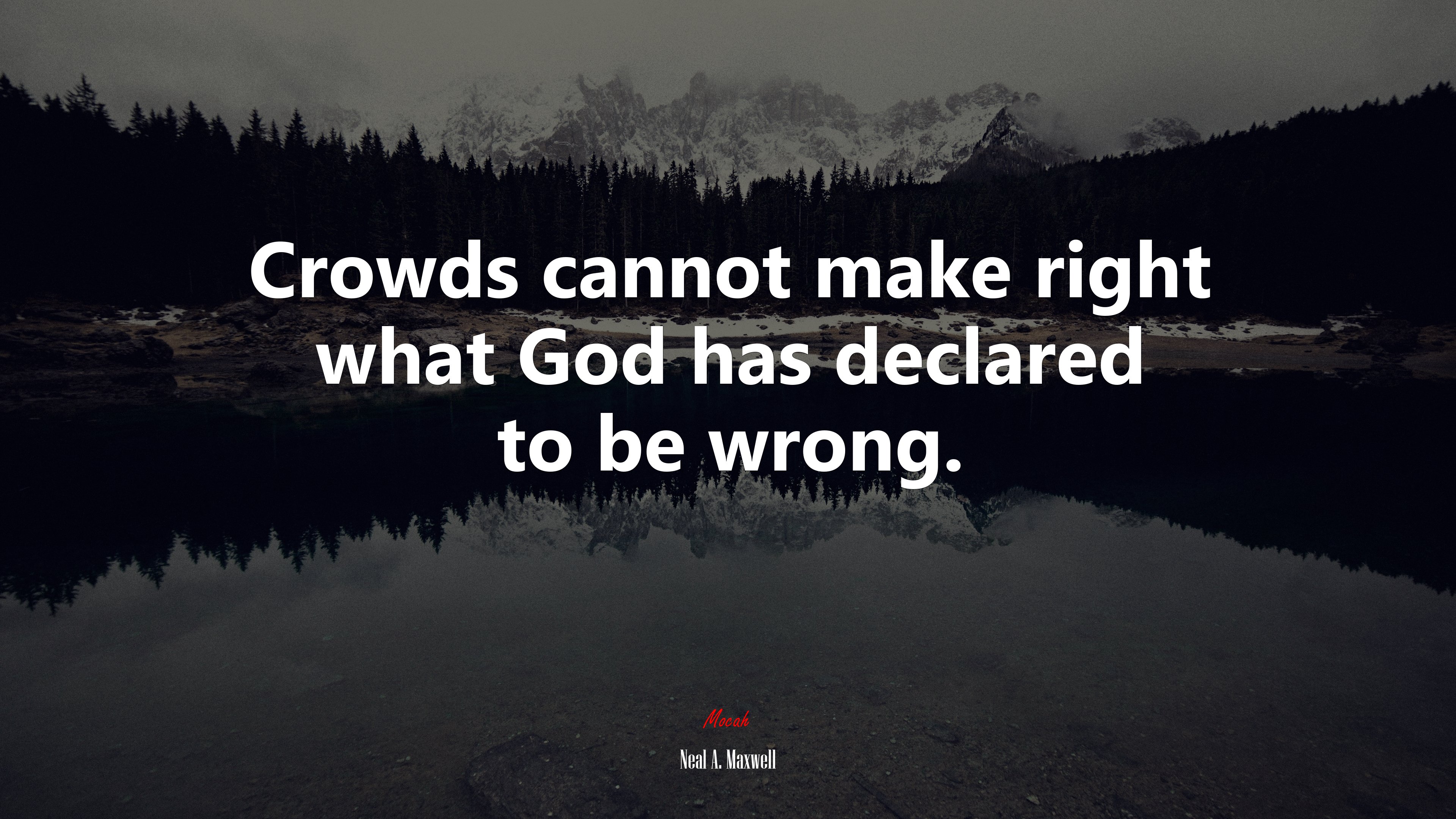 Crowds cannot make right what God has declared to be wrong. | Neal A. Maxwell quote HD Wallpaper