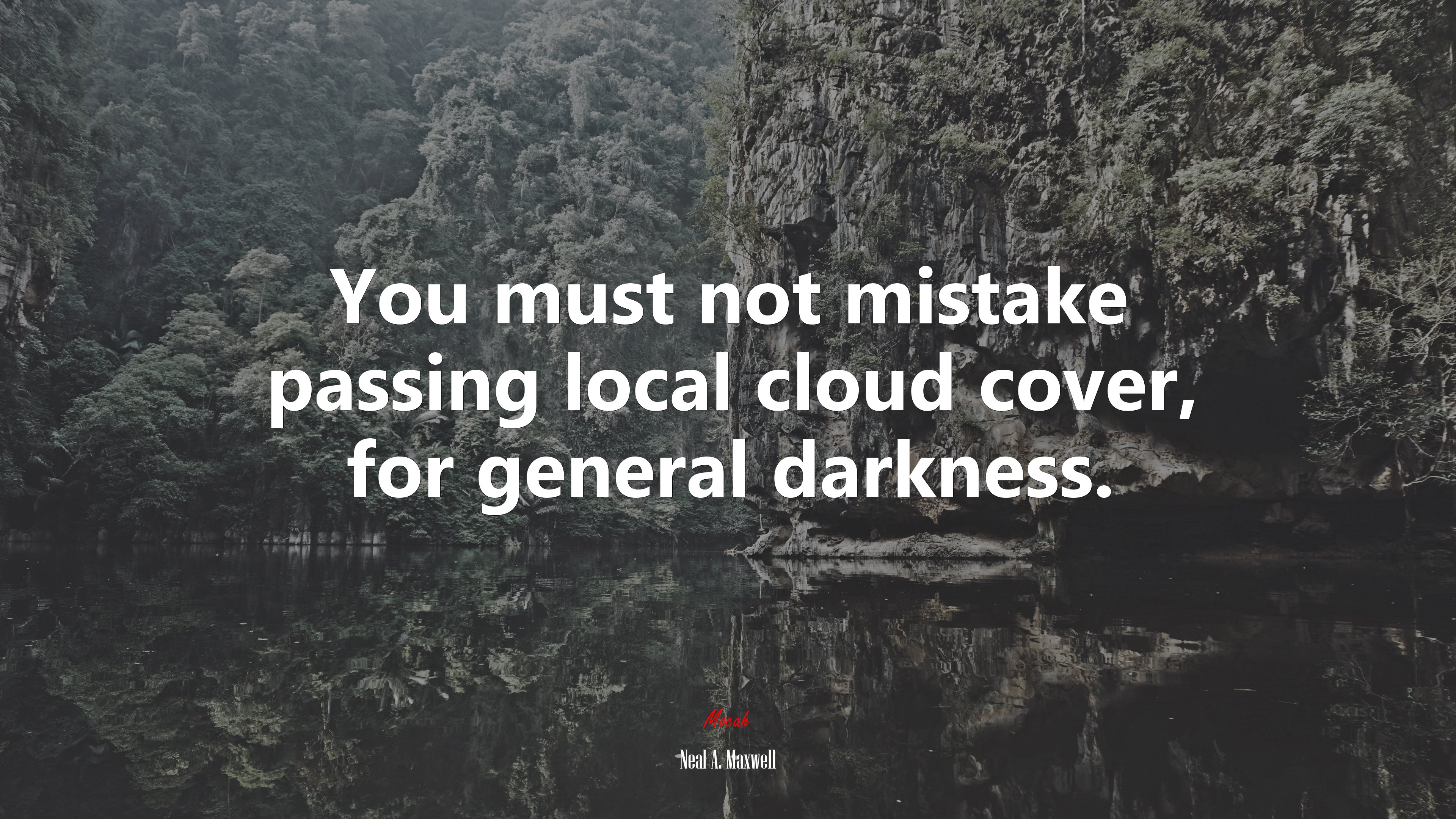 You must not mistake passing local cloud cover, for general darkness. | Neal A. Maxwell quote HD Wallpaper
