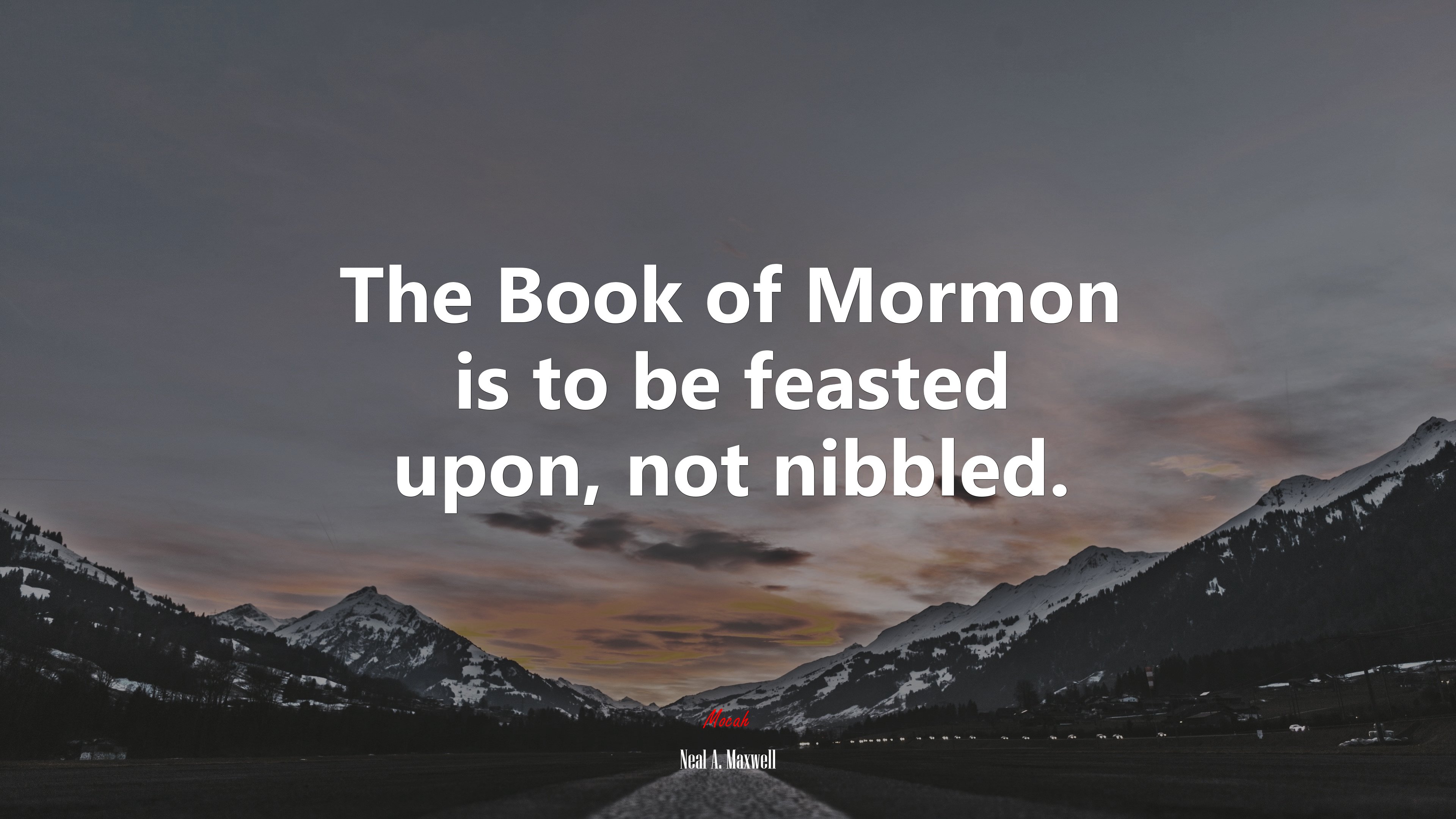 The Book of Mormon is to be feasted upon, not nibbled. | Neal A. Maxwell quote HD Wallpaper