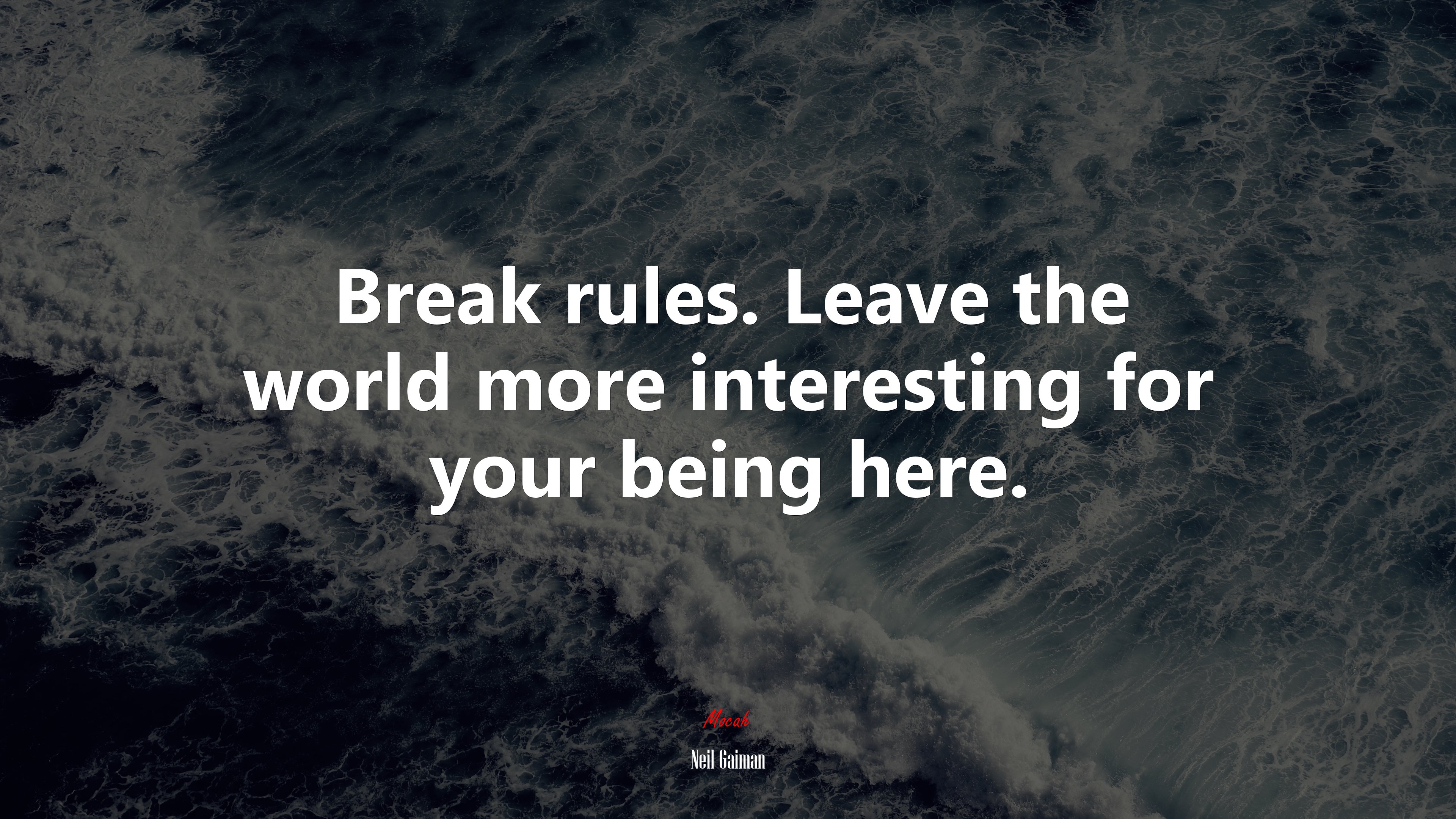 Break rules. Leave the world more interesting for your being here. | Neil Gaiman quote HD Wallpaper