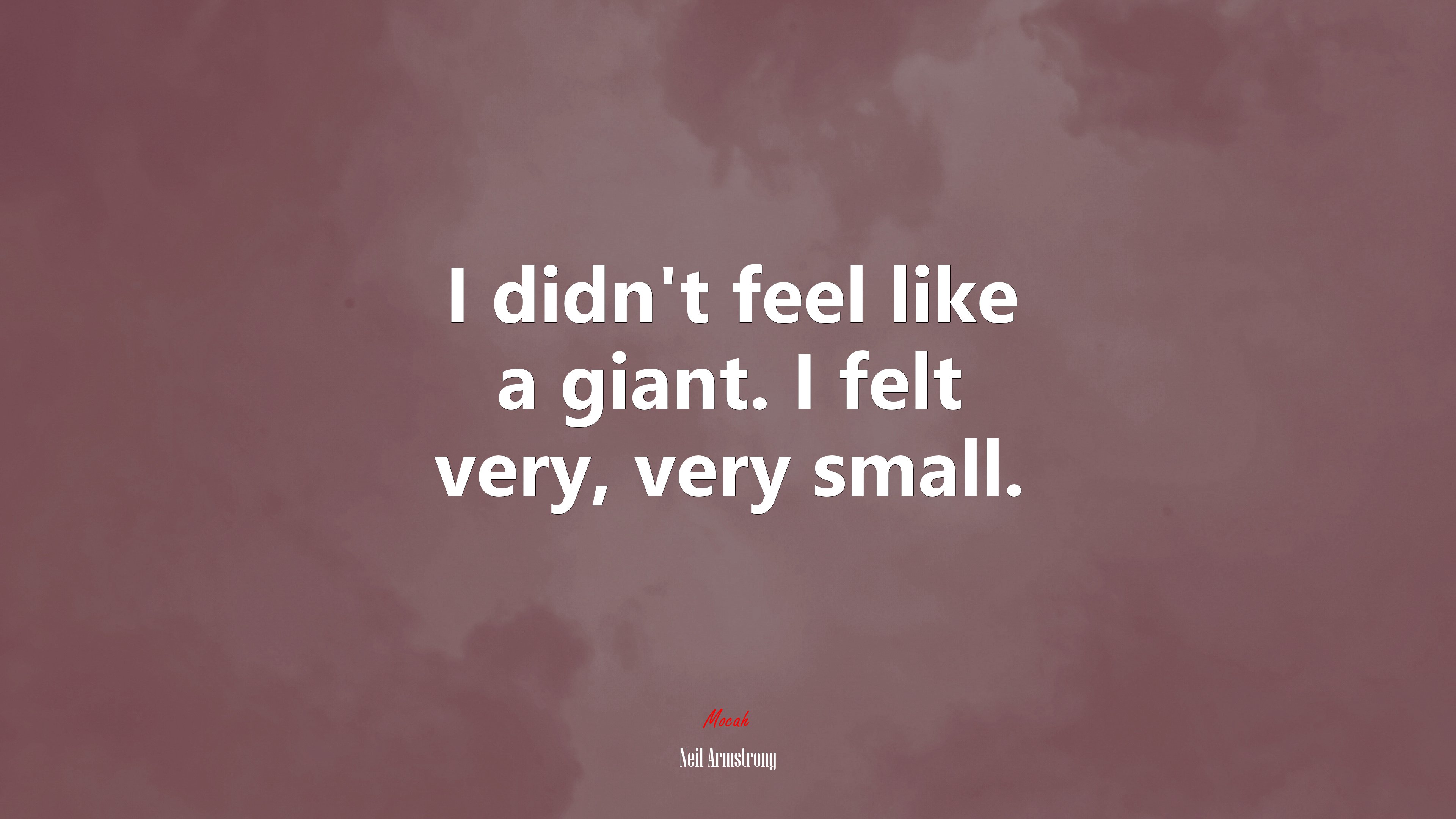 I didn’t feel like a giant. I felt very, very small. | Neil Armstrong quote HD Wallpaper