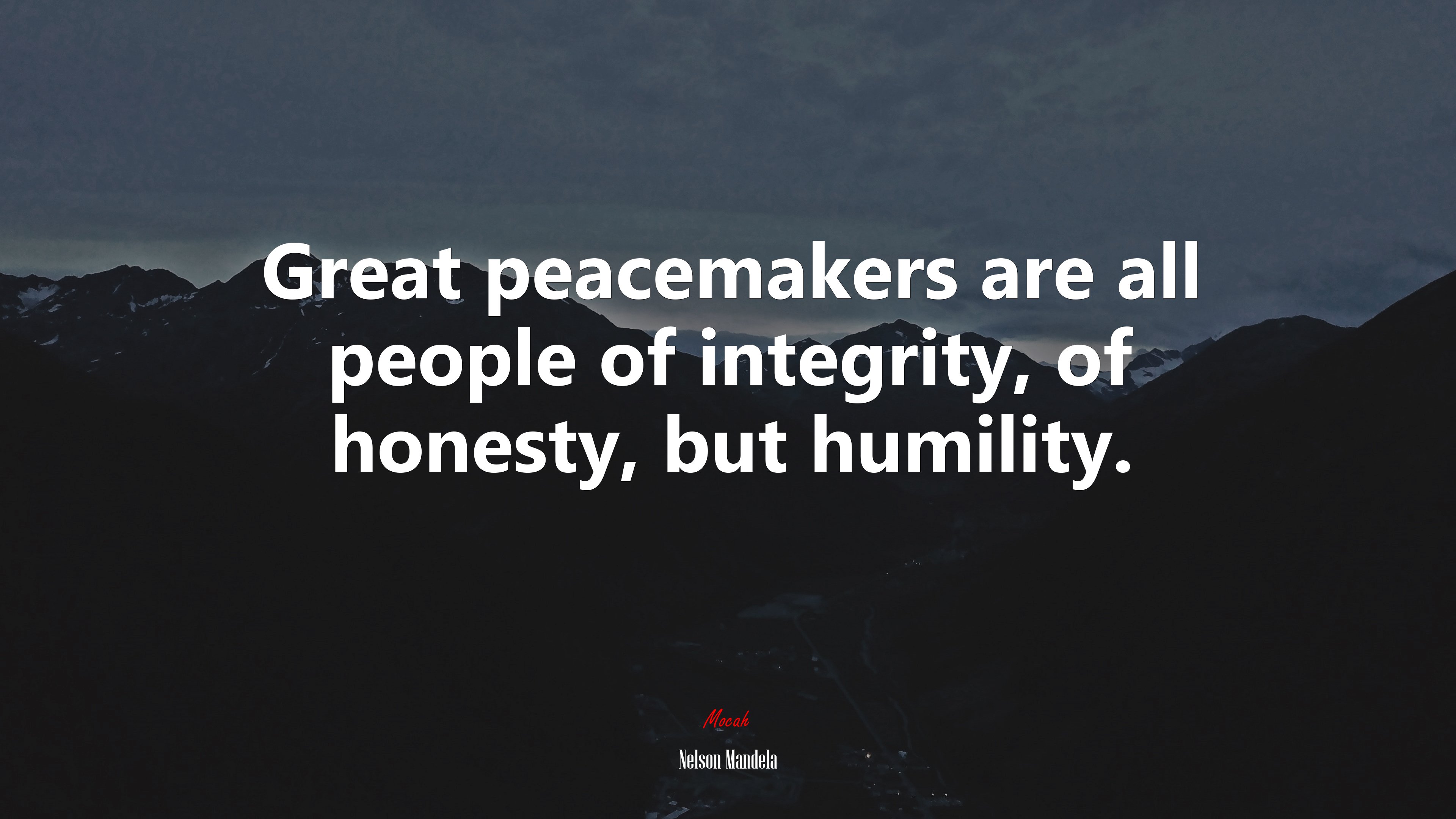 Great peacemakers are all people of integrity, of honesty, but humility. | Nelson Mandela quote HD Wallpaper