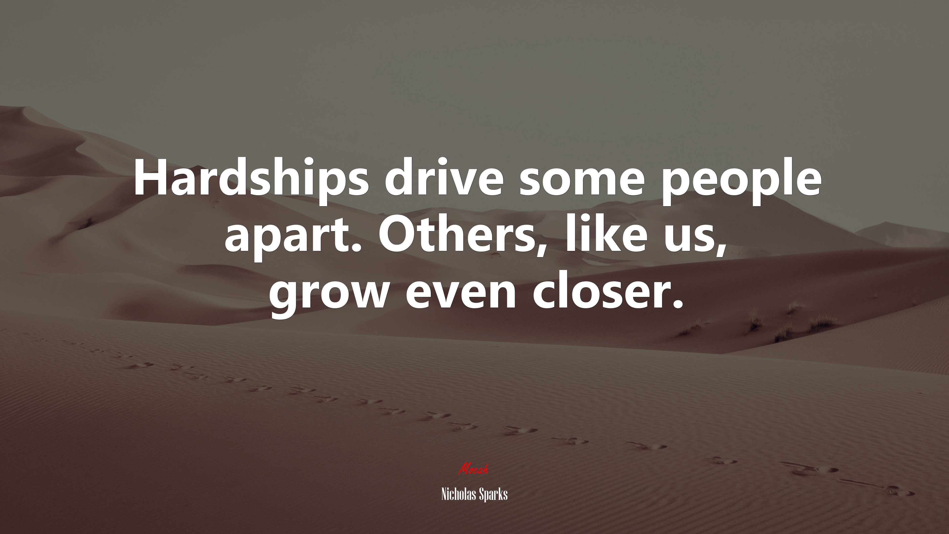 Hardships drive some people apart. Others, like us, grow even closer. | Nicholas Sparks quote HD Wallpaper