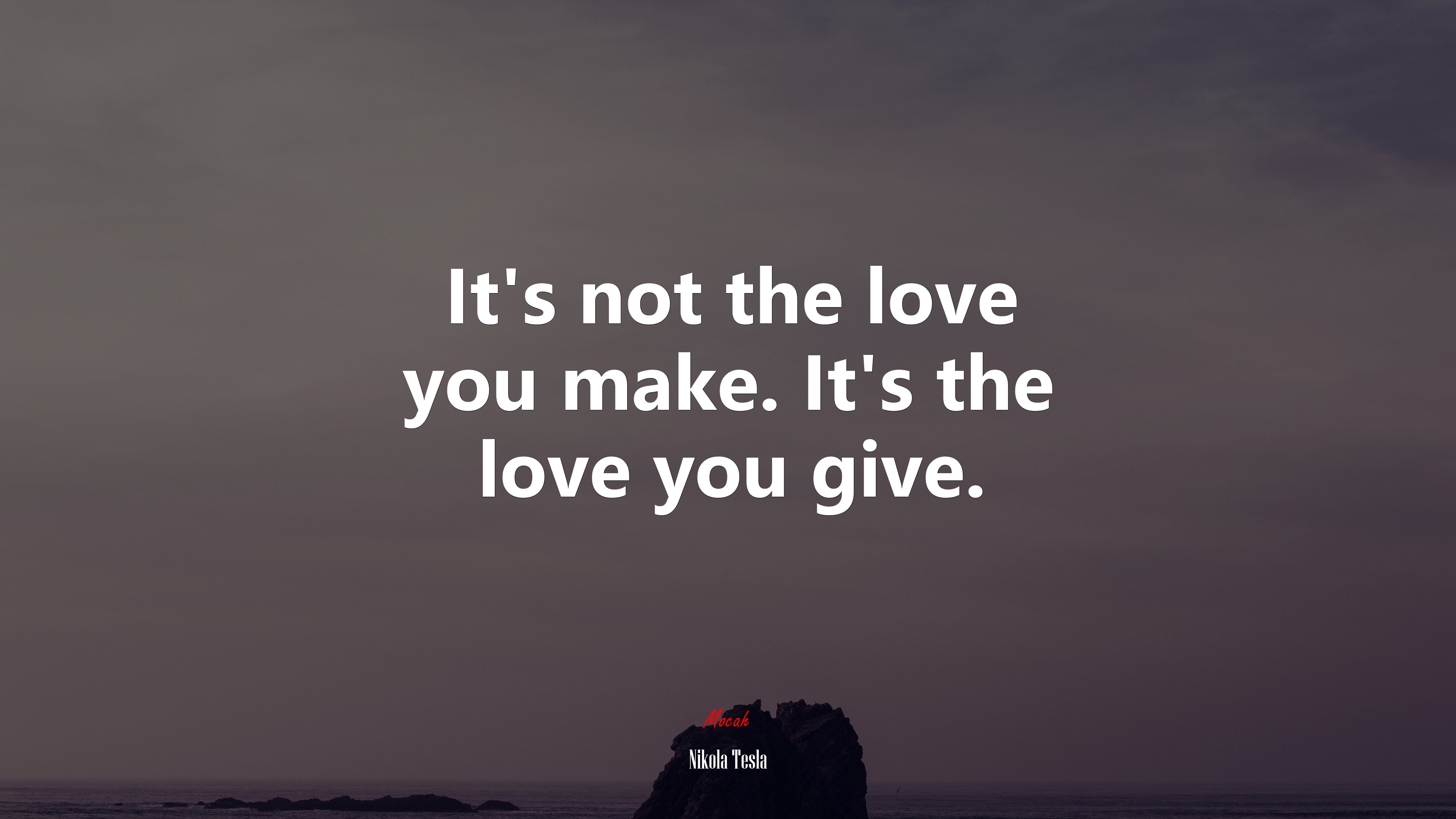 It’s not the love you make. It’s the love you give. | Nikola Tesla quote HD Wallpaper