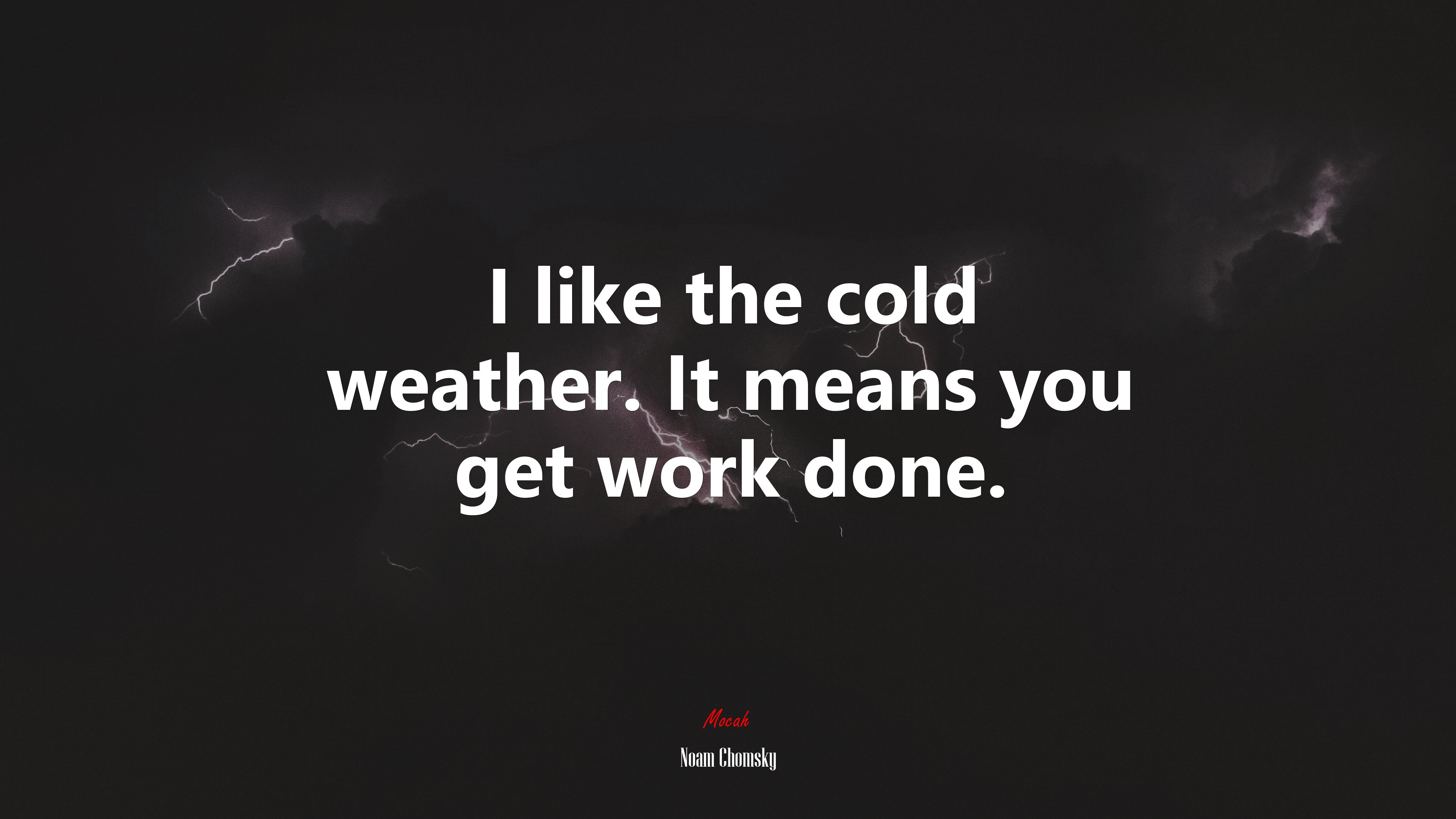 I like the cold weather. It means you get work done. | Noam Chomsky quote HD Wallpaper