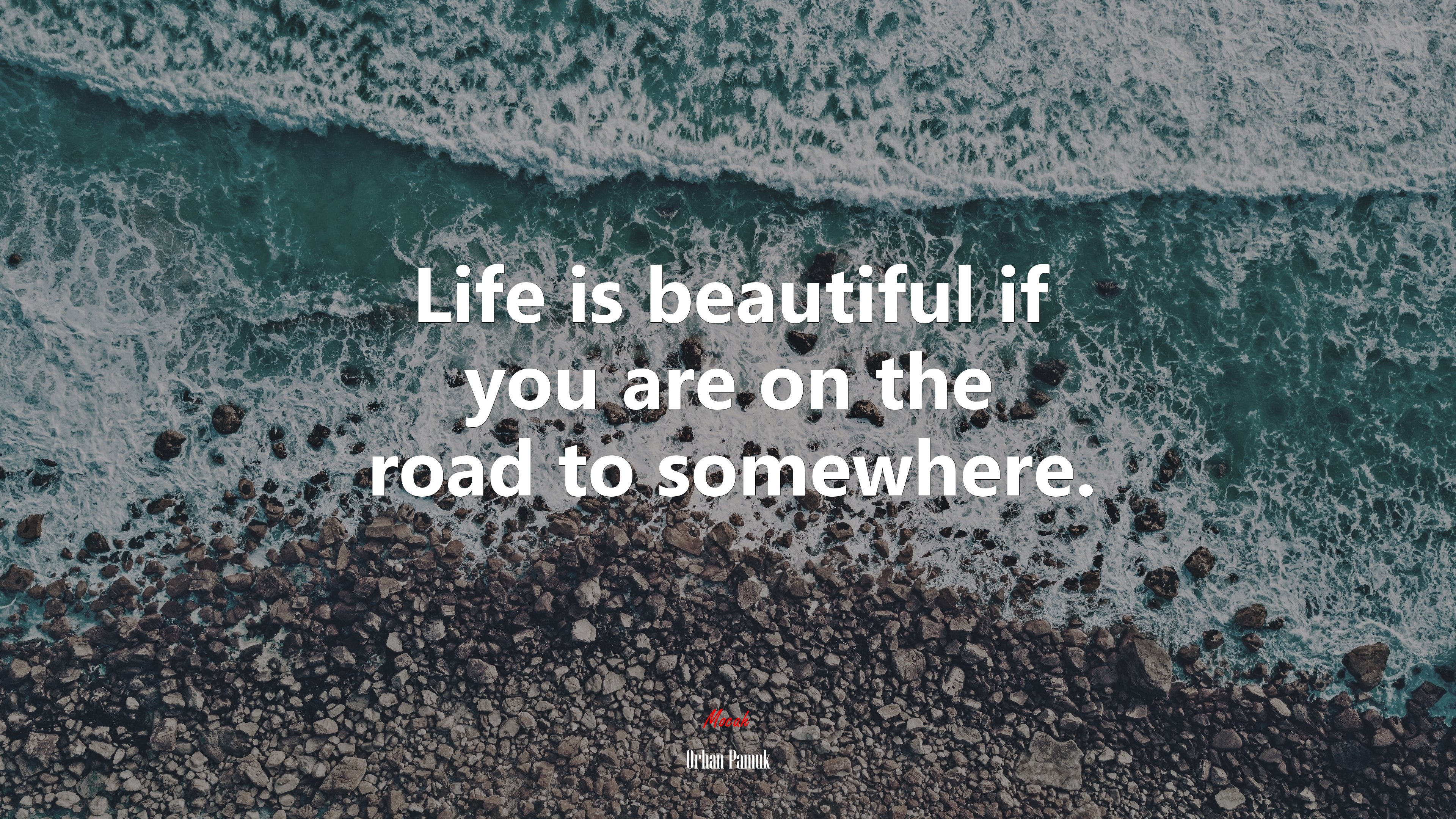 Life is beautiful if you are on the road to somewhere. | Orhan Pamuk quote HD Wallpaper