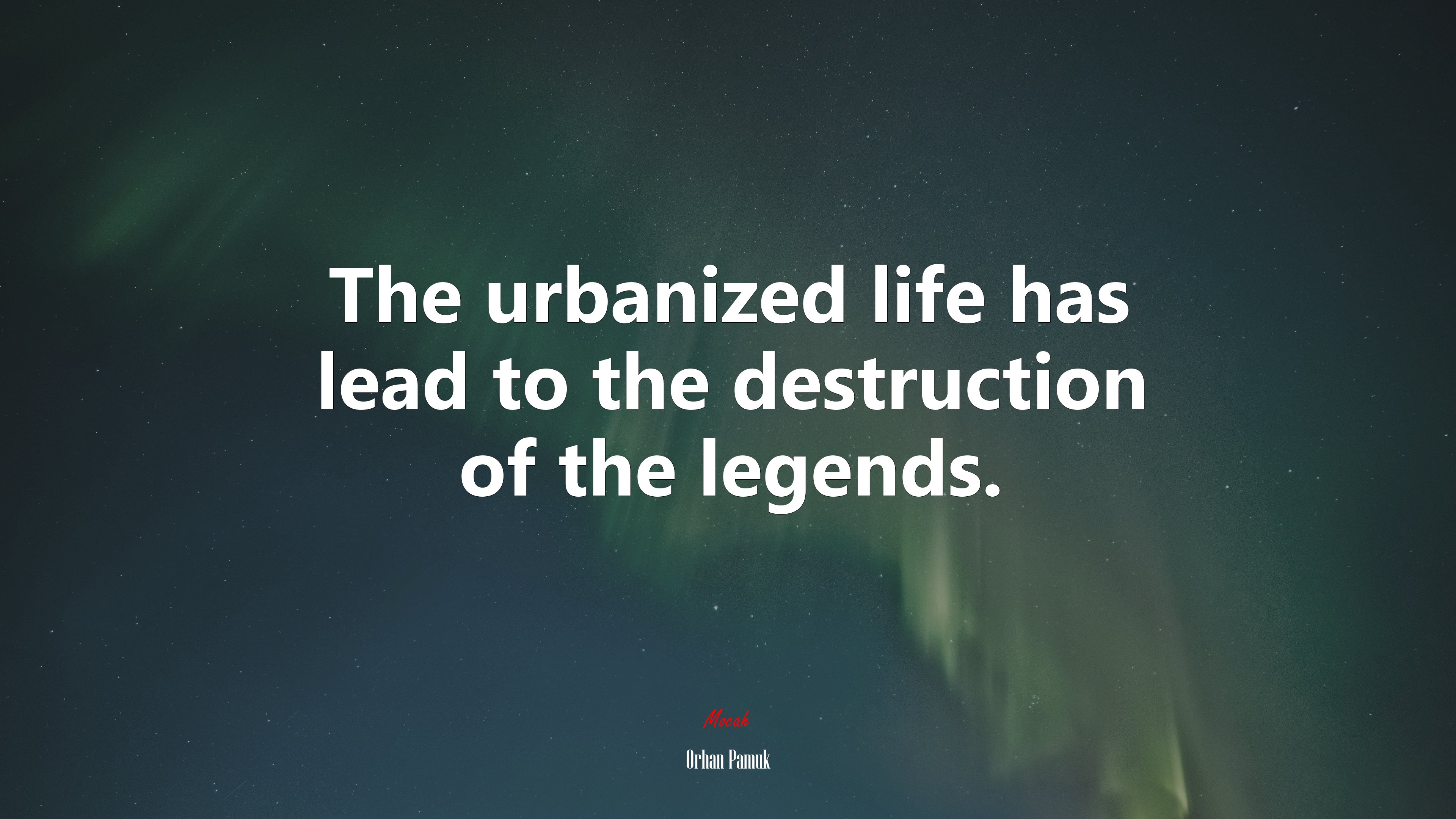 The urbanized life has lead to the destruction of the legends. | Orhan Pamuk quote HD Wallpaper