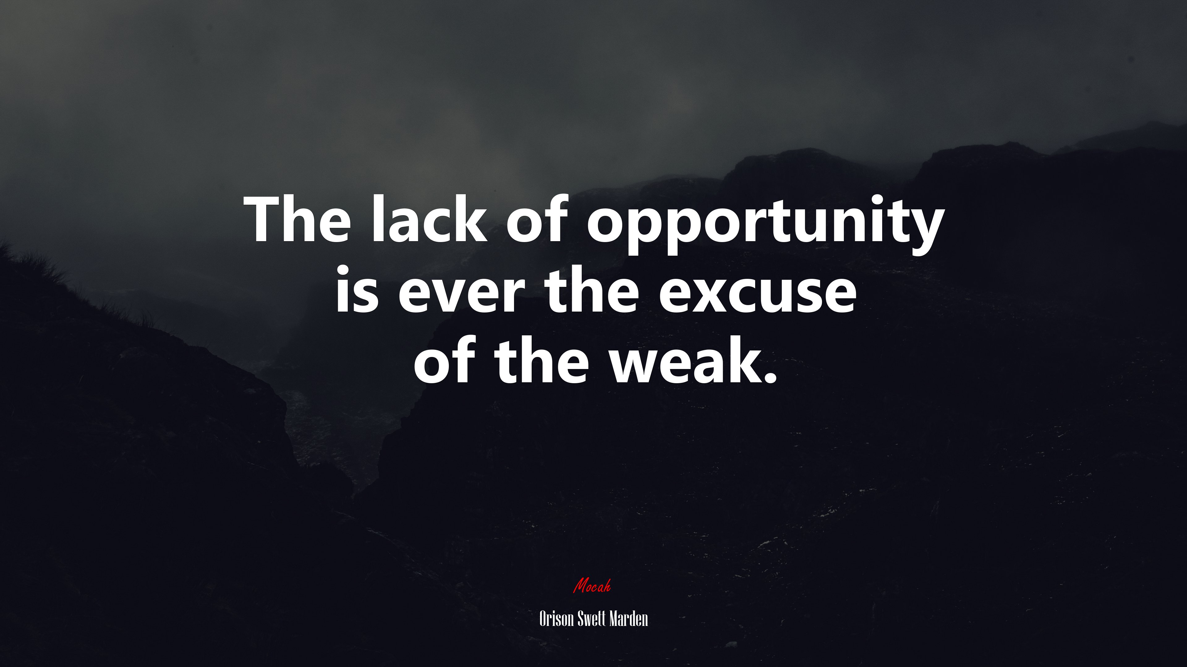 The lack of opportunity is ever the excuse of the weak. | Orison Swett Marden quote HD Wallpaper