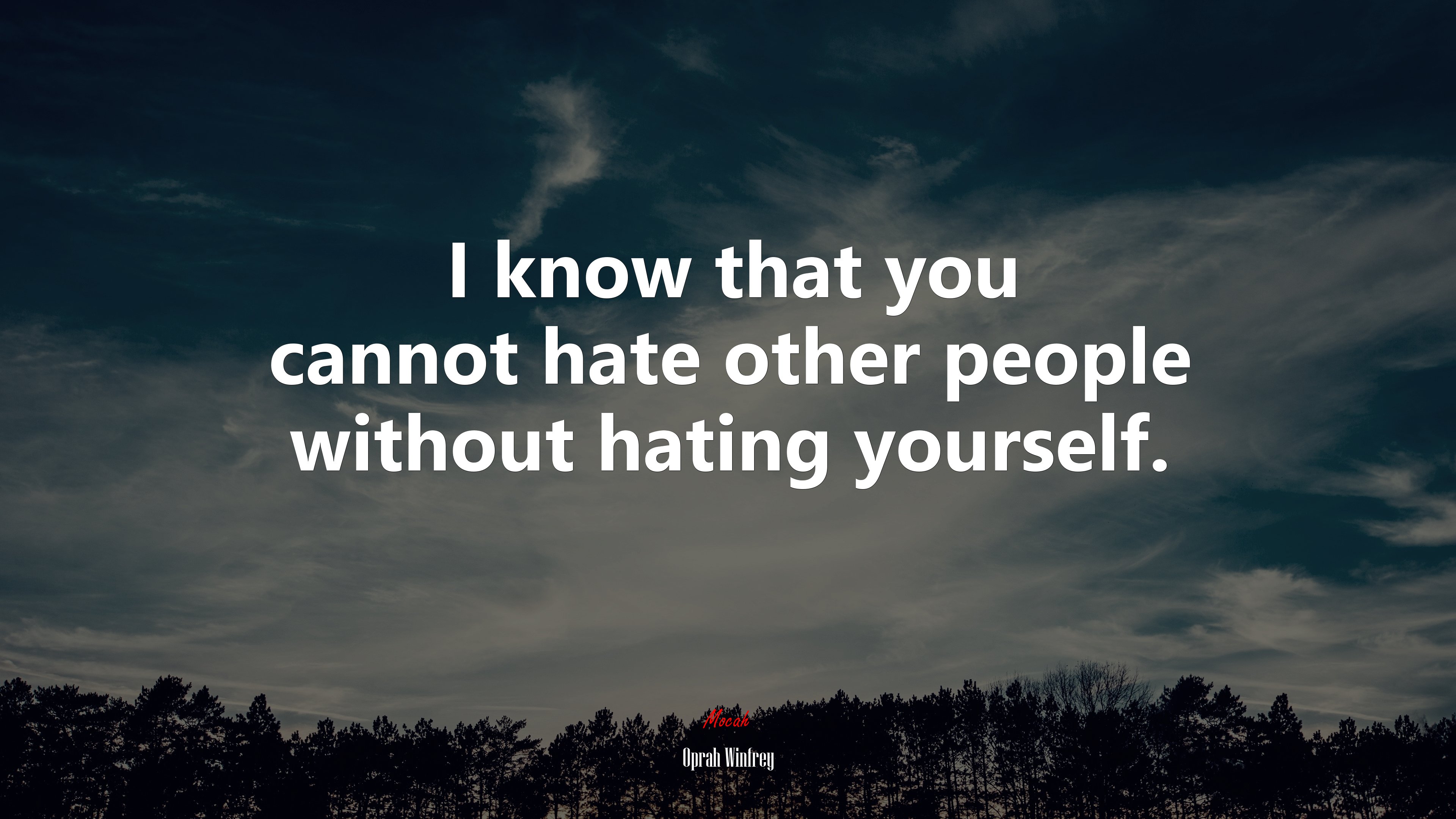 I know that you cannot hate other people without hating yourself. | Oprah Winfrey quote HD Wallpaper