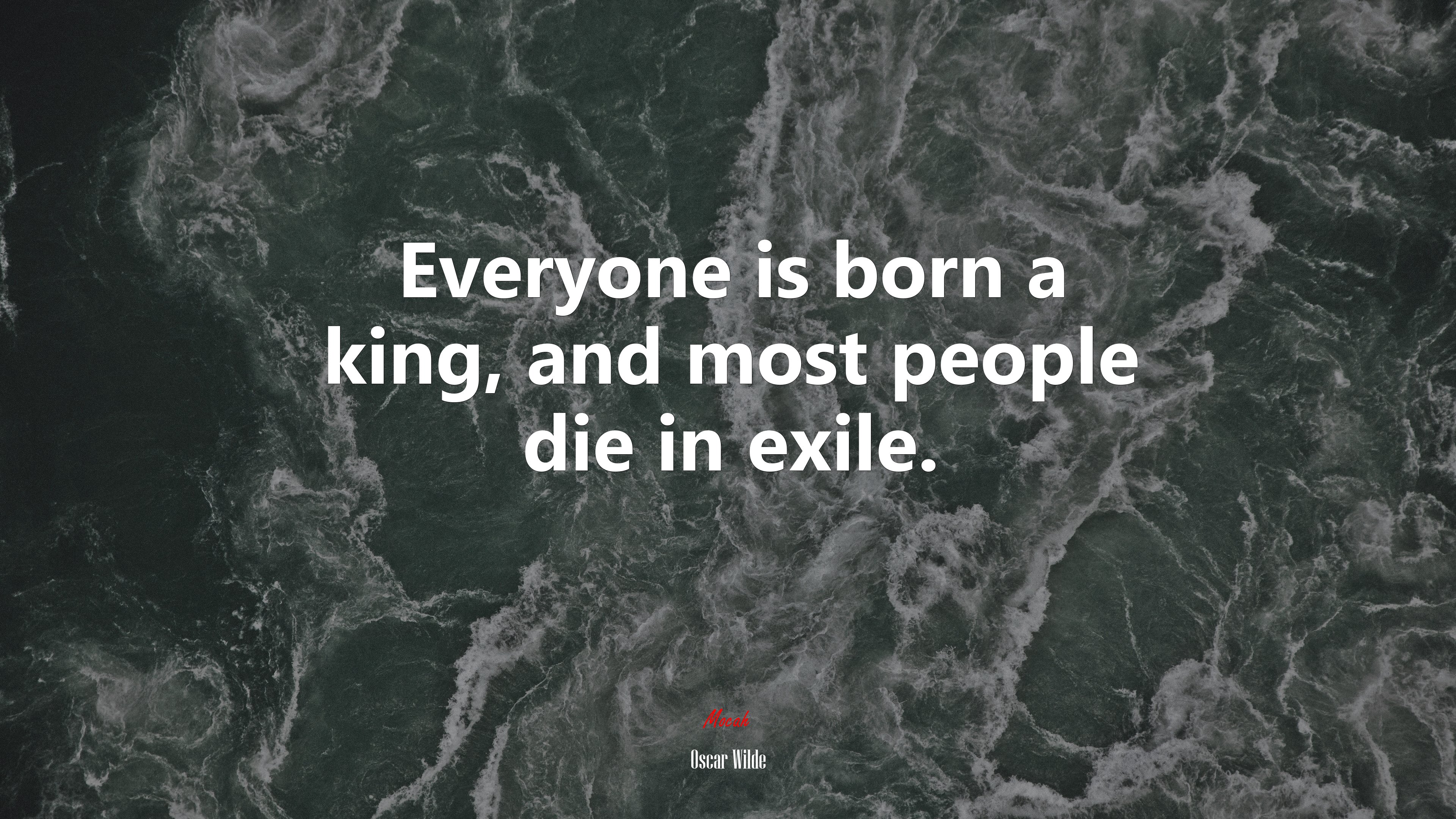 Everyone is born a king, and most people die in exile. | Oscar Wilde quote HD Wallpaper