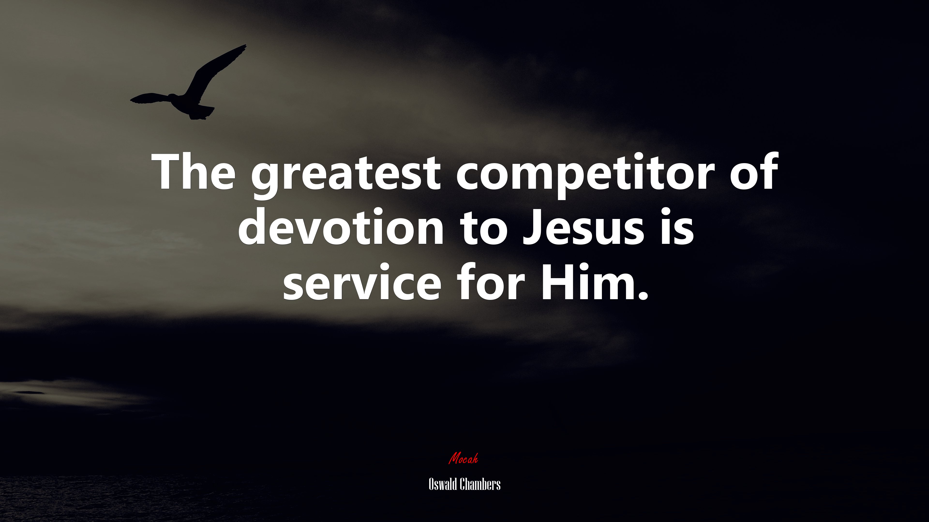 The greatest competitor of devotion to Jesus is service for Him. | Oswald Chambers quote HD Wallpaper