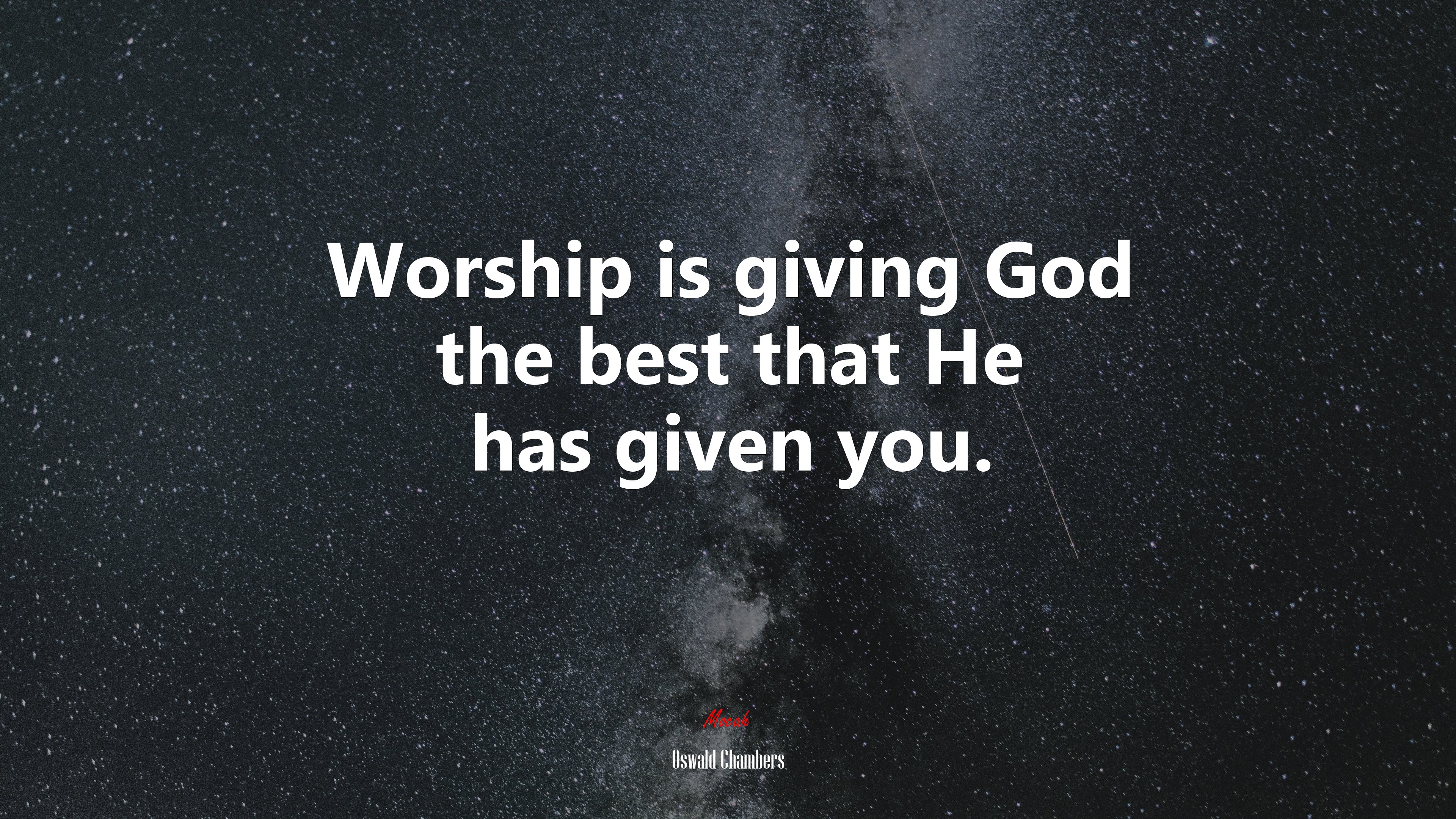 Worship is giving God the best that He has given you. | Oswald Chambers quote HD Wallpaper