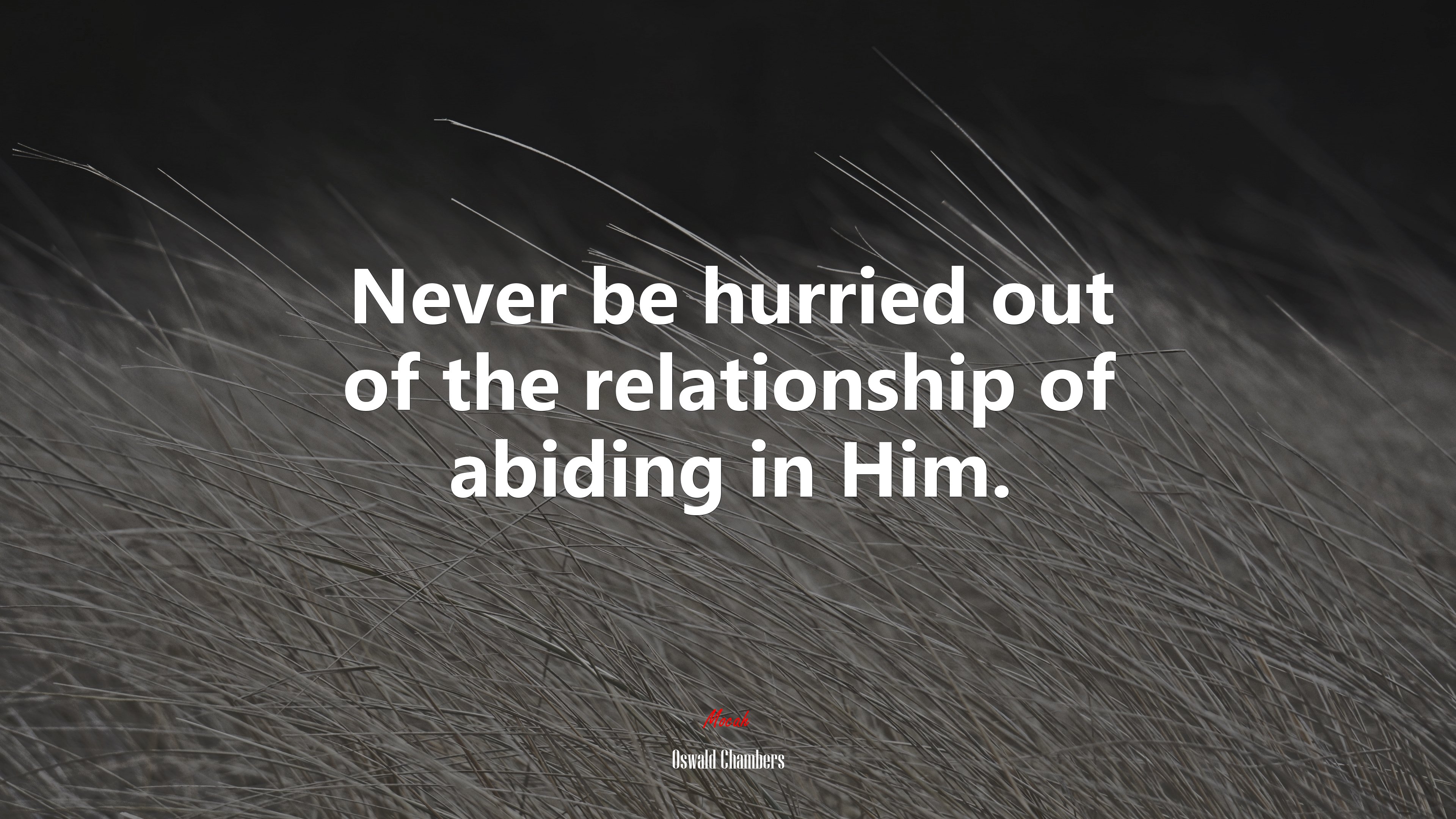 Never be hurried out of the relationship of abiding in Him. | Oswald Chambers quote HD Wallpaper