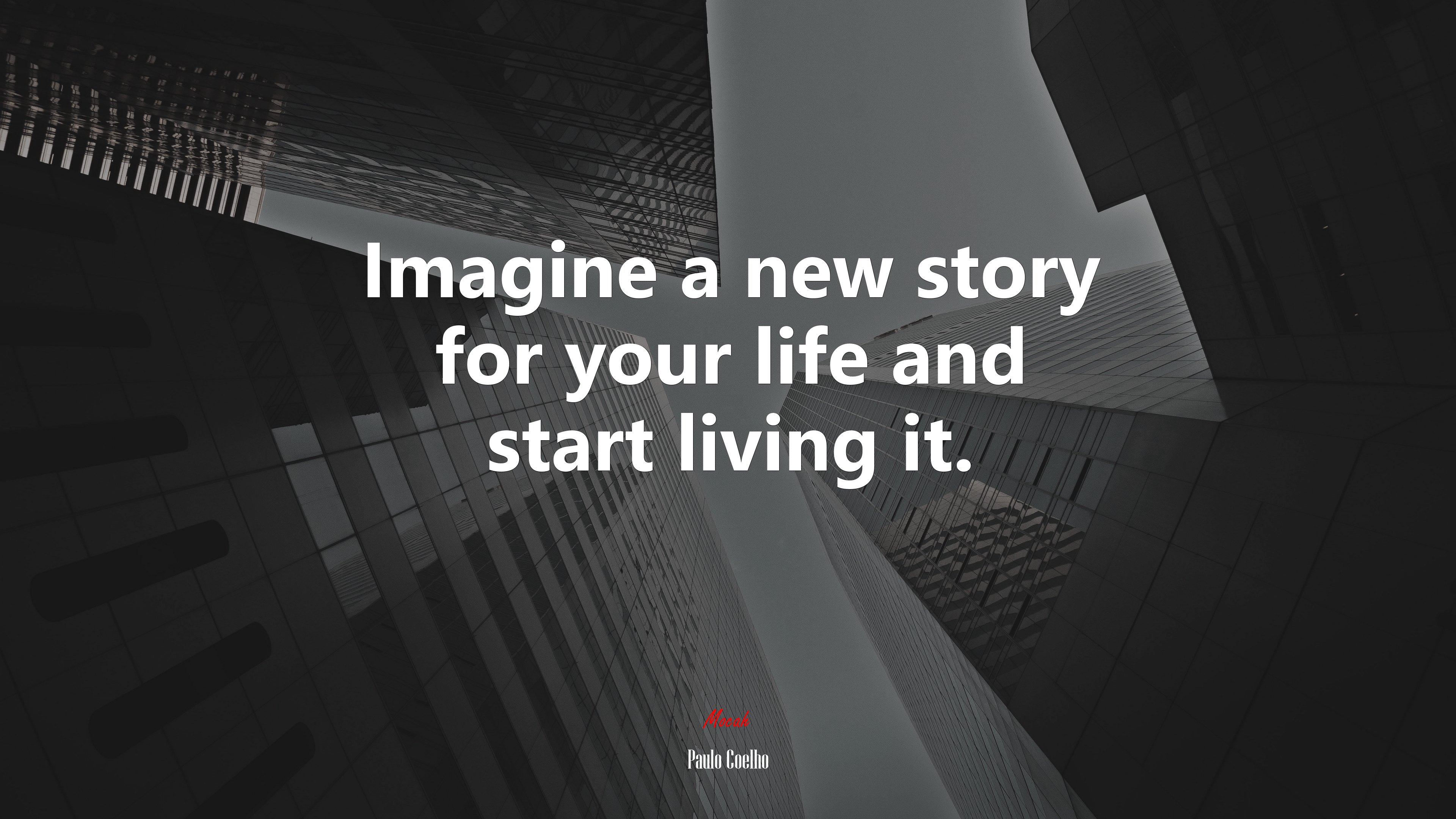 Imagine a new story for your life and start living it. | Paulo Coelho quote HD Wallpaper