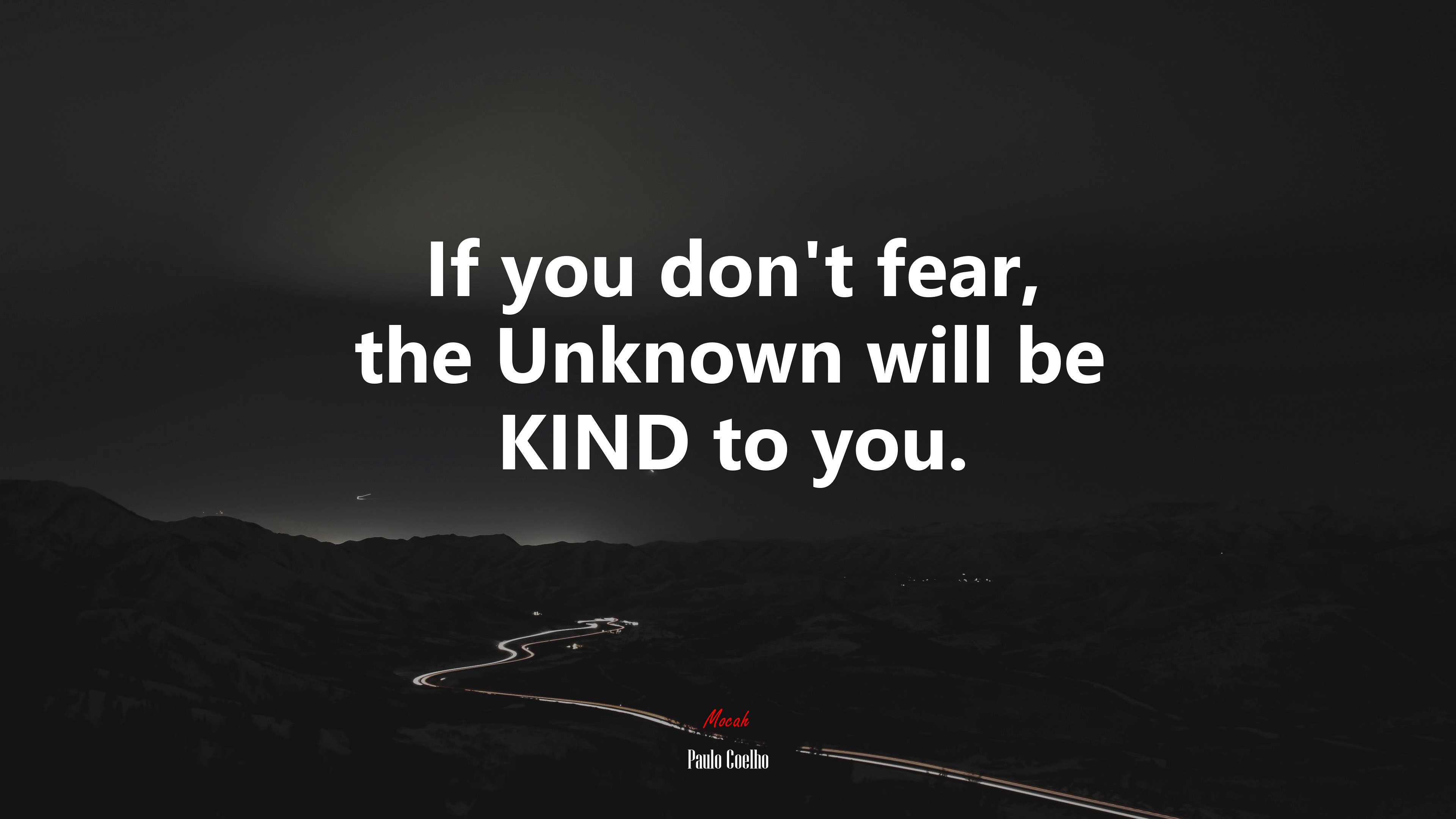 If you don’t fear, the Unknown will be KIND to you. | Paulo Coelho quote HD Wallpaper