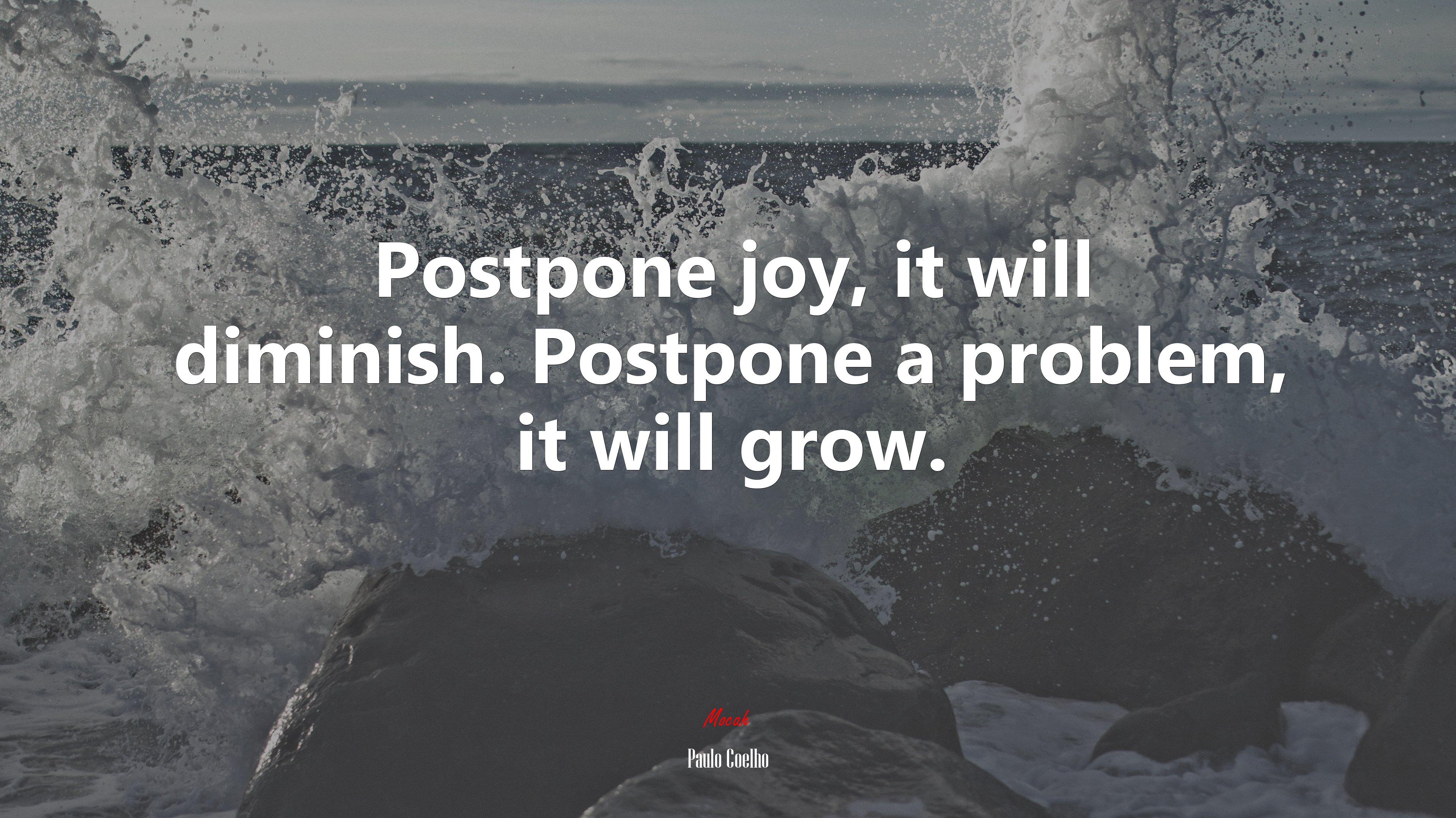 Postpone joy, it will diminish. Postpone a problem, it will grow. | Paulo Coelho quote HD Wallpaper