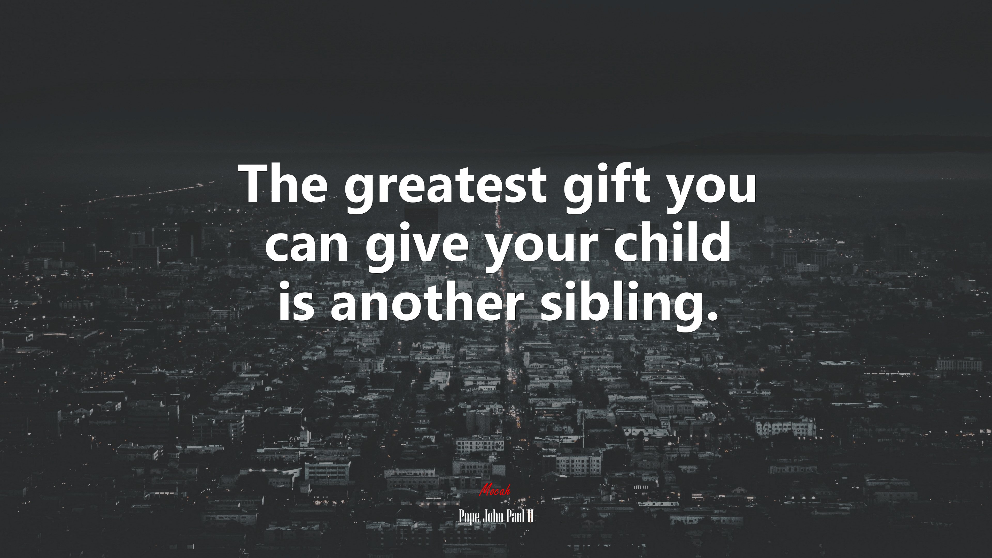 The greatest gift you can give your child is another sibling. | Pope John Paul II quote HD Wallpaper
