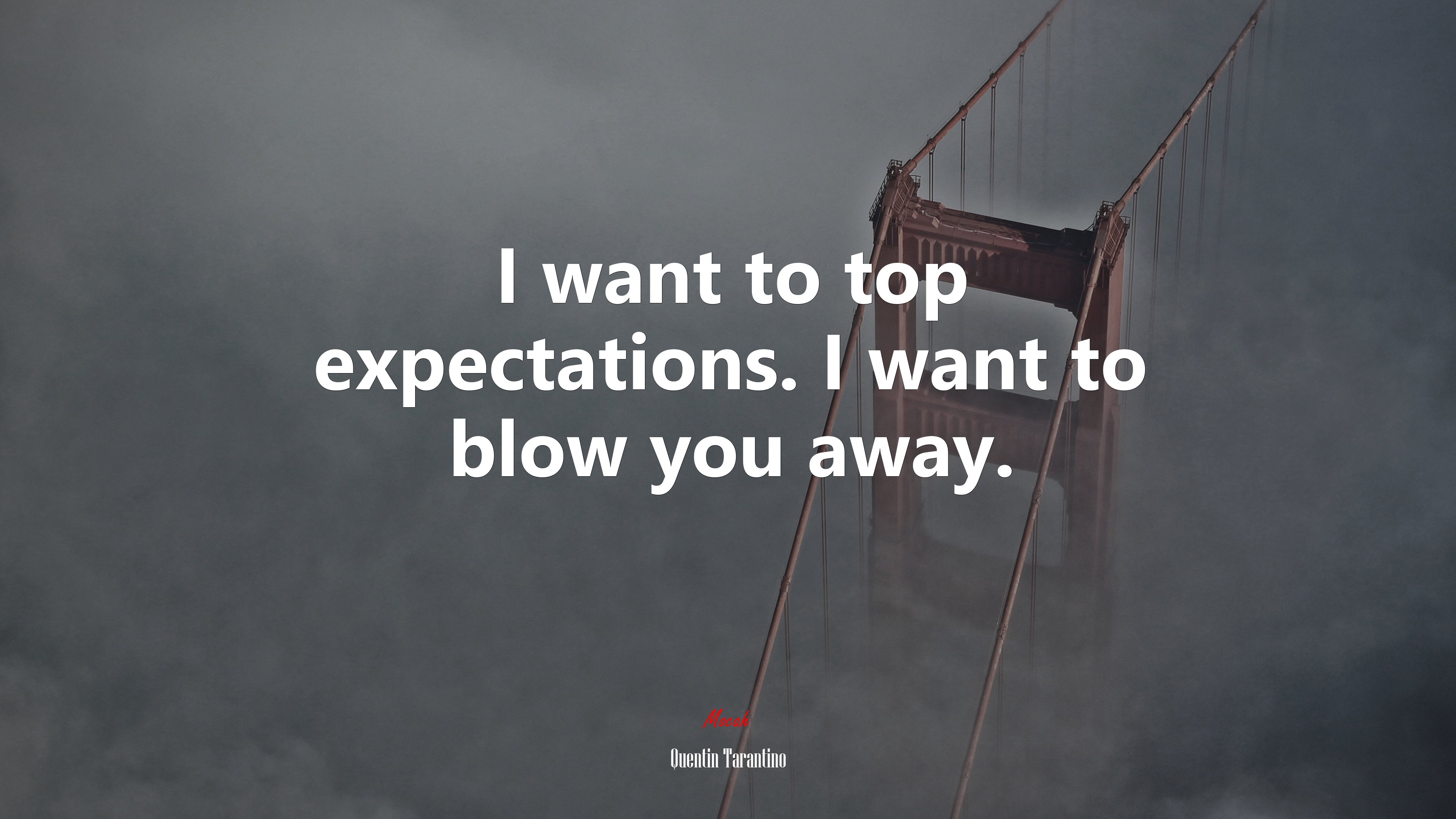 I want to top expectations. I want to blow you away. | Quentin Tarantino quote HD Wallpaper