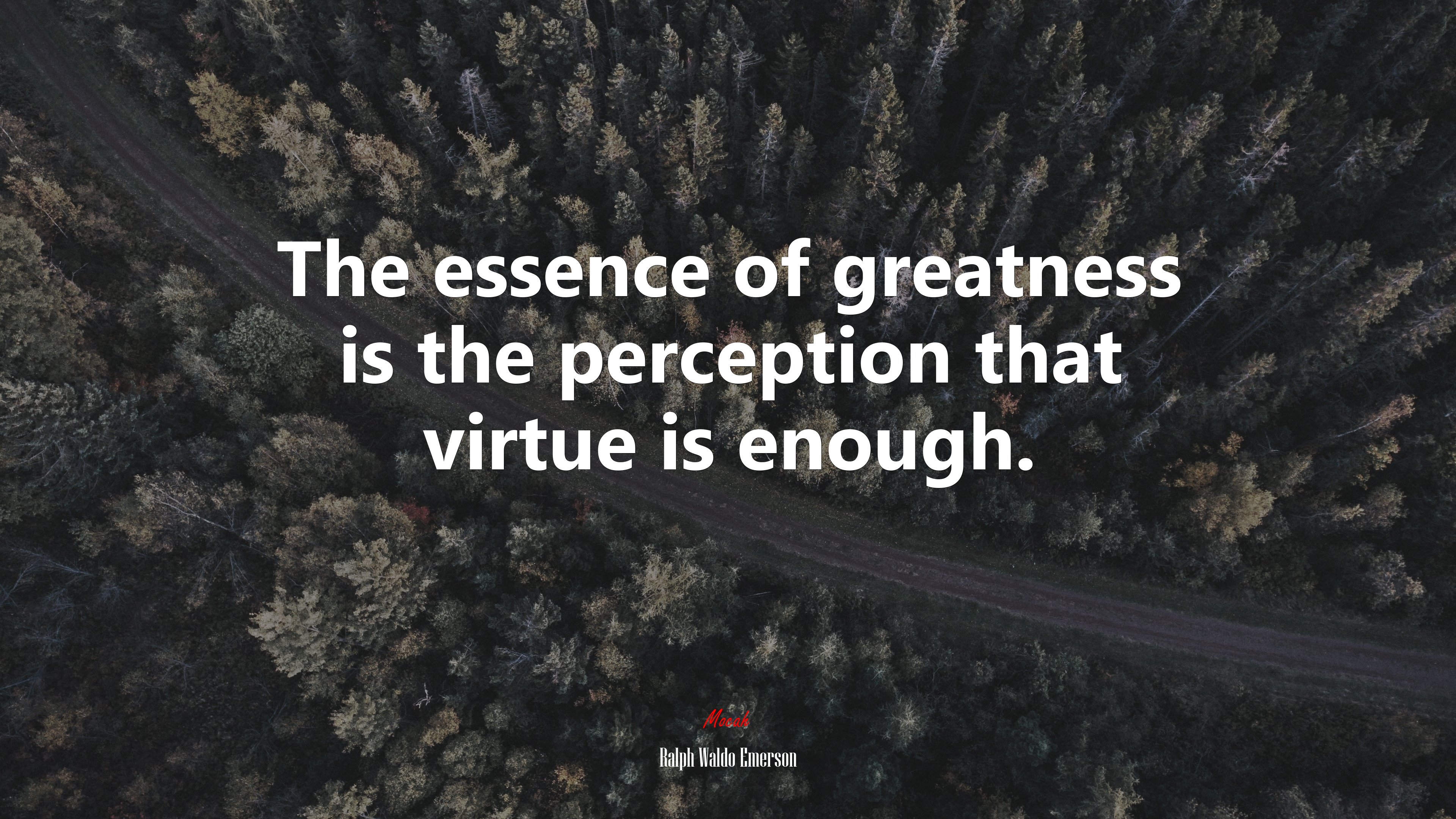 The essence of greatness is the perception that virtue is enough. | Ralph Waldo Emerson quote HD Wallpaper