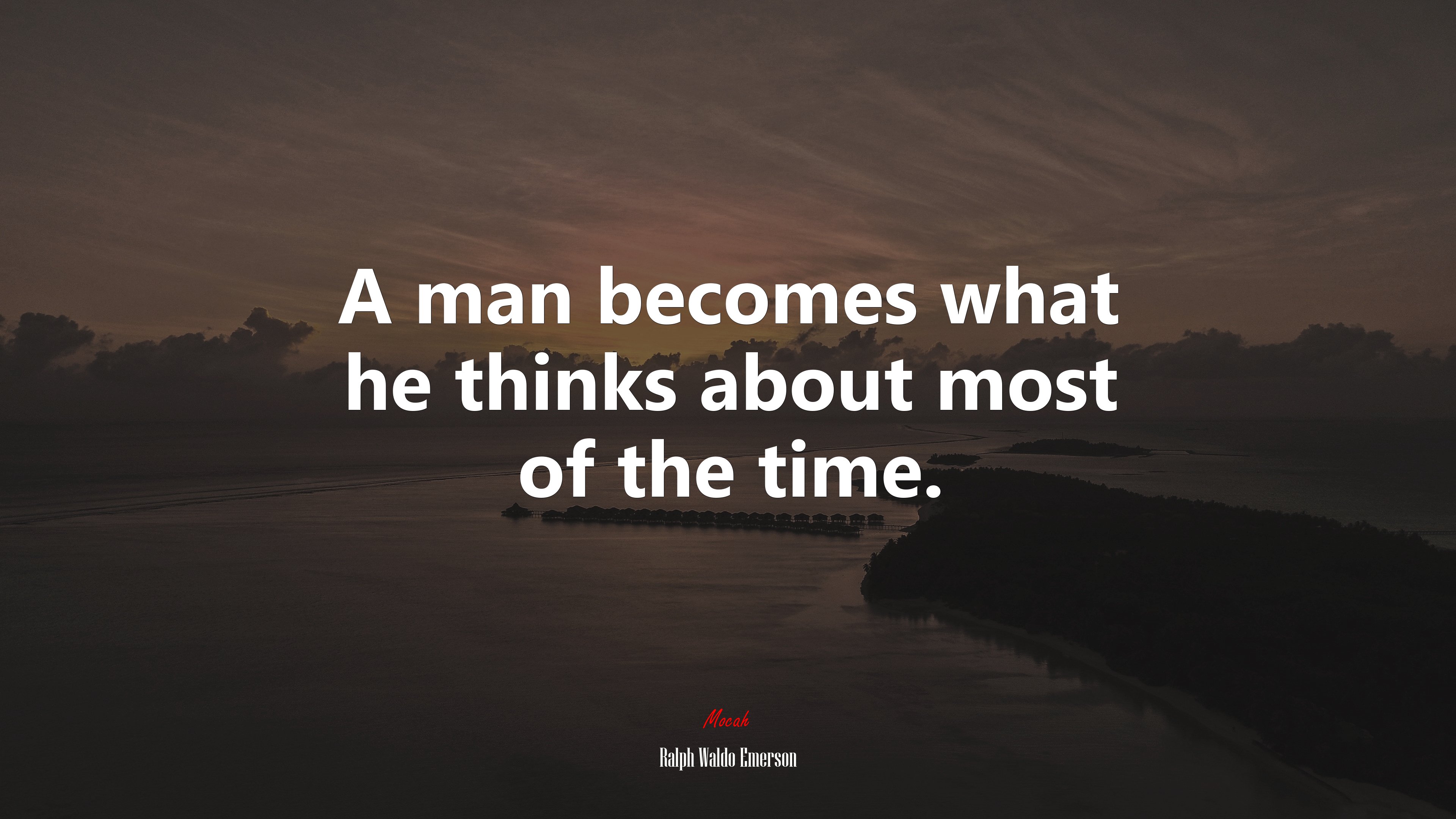 A man becomes what he thinks about most of the time. | Ralph Waldo Emerson quote HD Wallpaper
