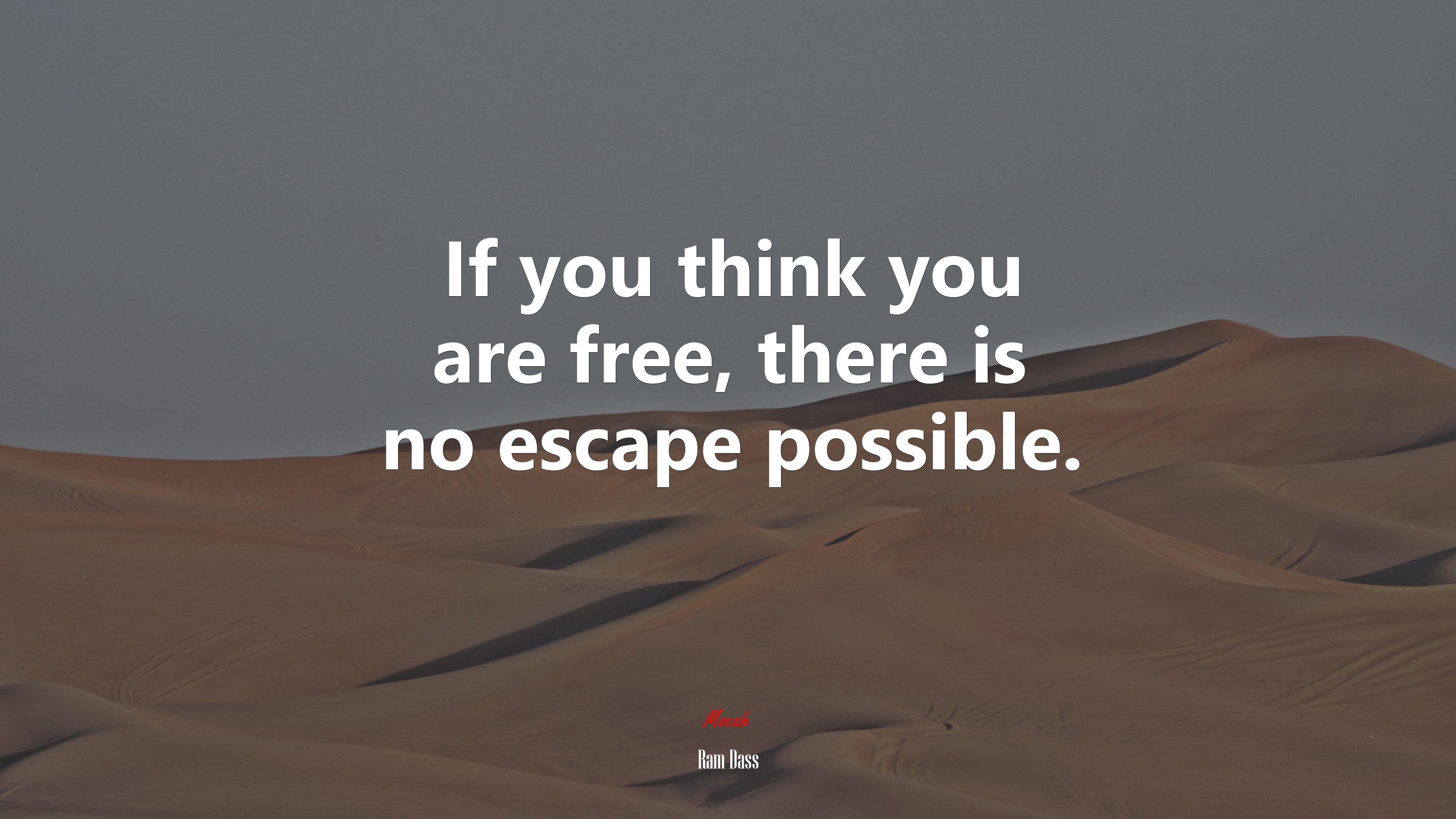 If you think you are free, there is no escape possible. | Ram Dass quote HD Wallpaper