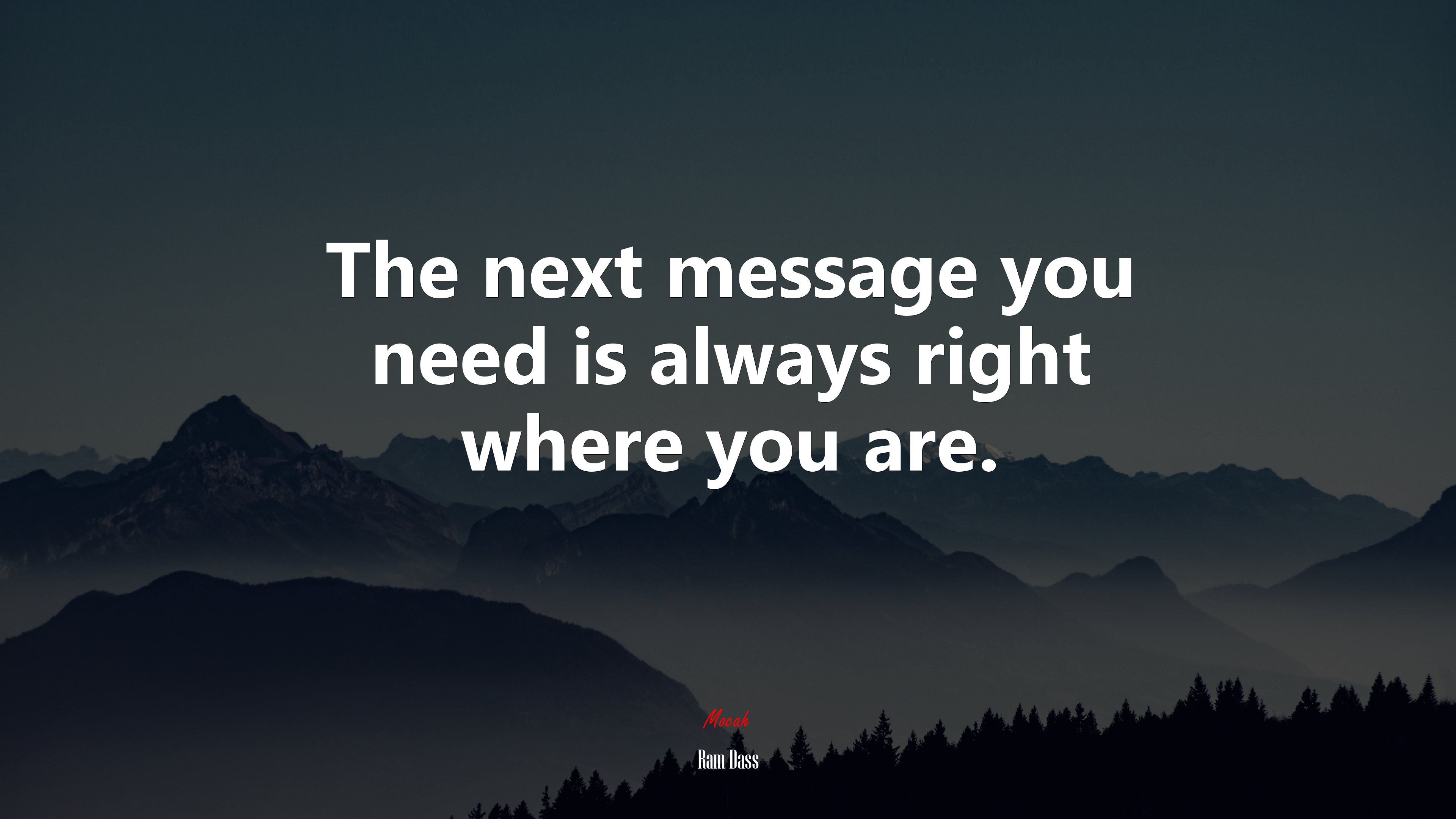 The next message you need is always right where you are. | Ram Dass quote HD Wallpaper