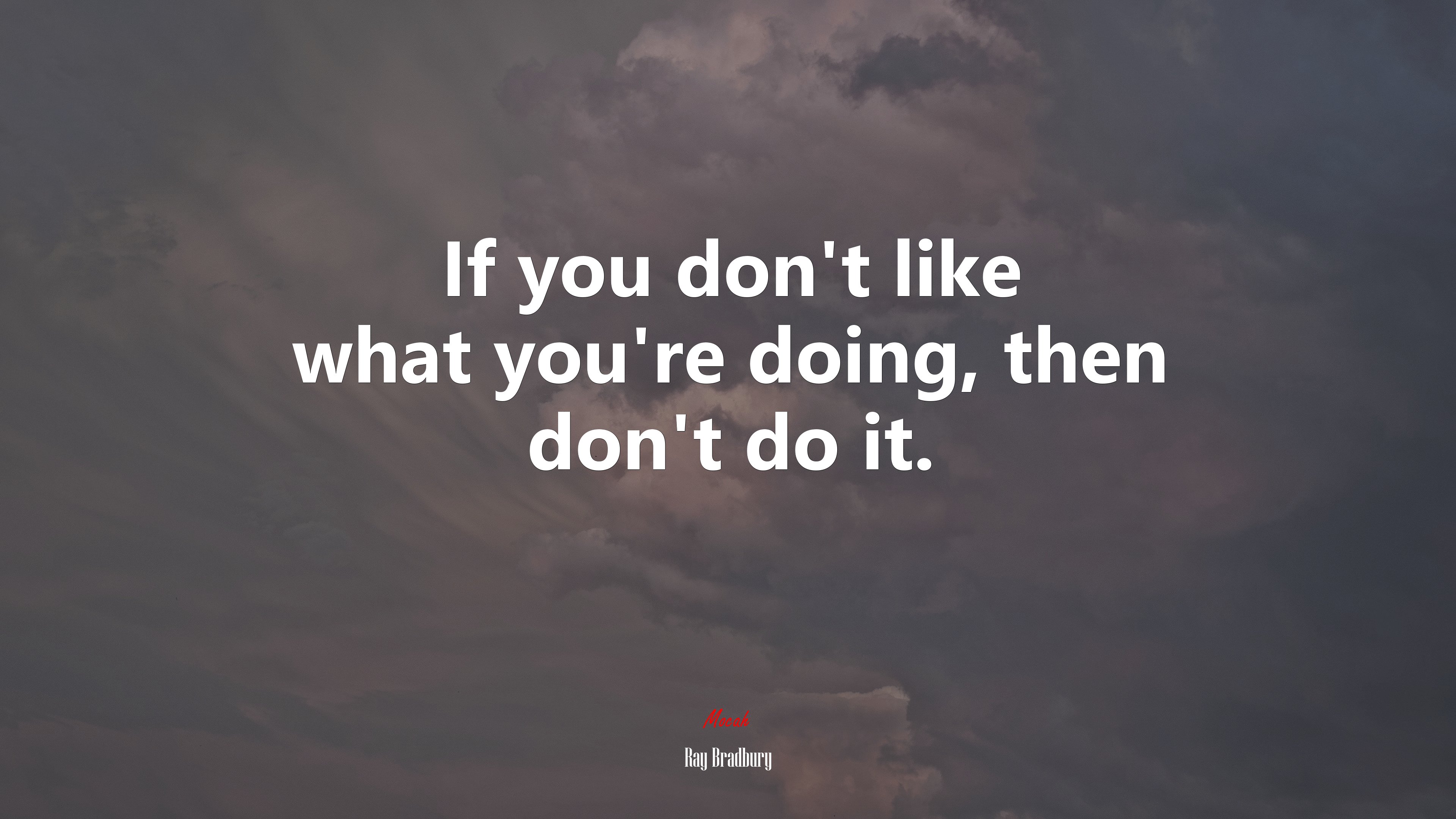 If you don’t like what you’re doing, then don’t do it. | Ray Bradbury quote HD Wallpaper