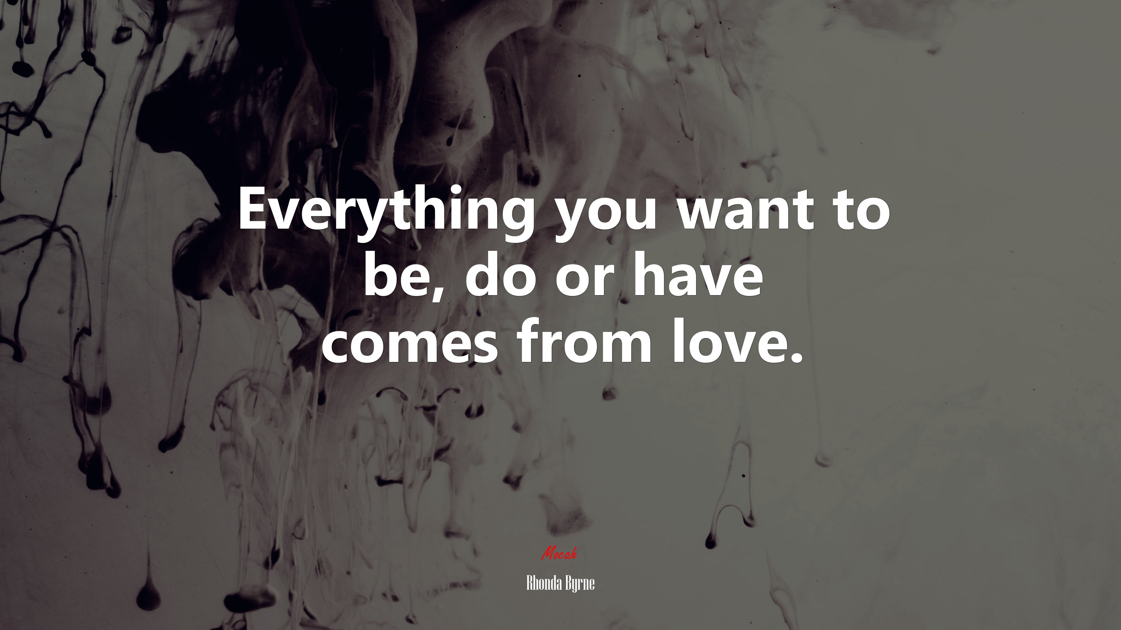 Everything you want to be, do or have comes from love. | Rhonda Byrne quote HD Wallpaper