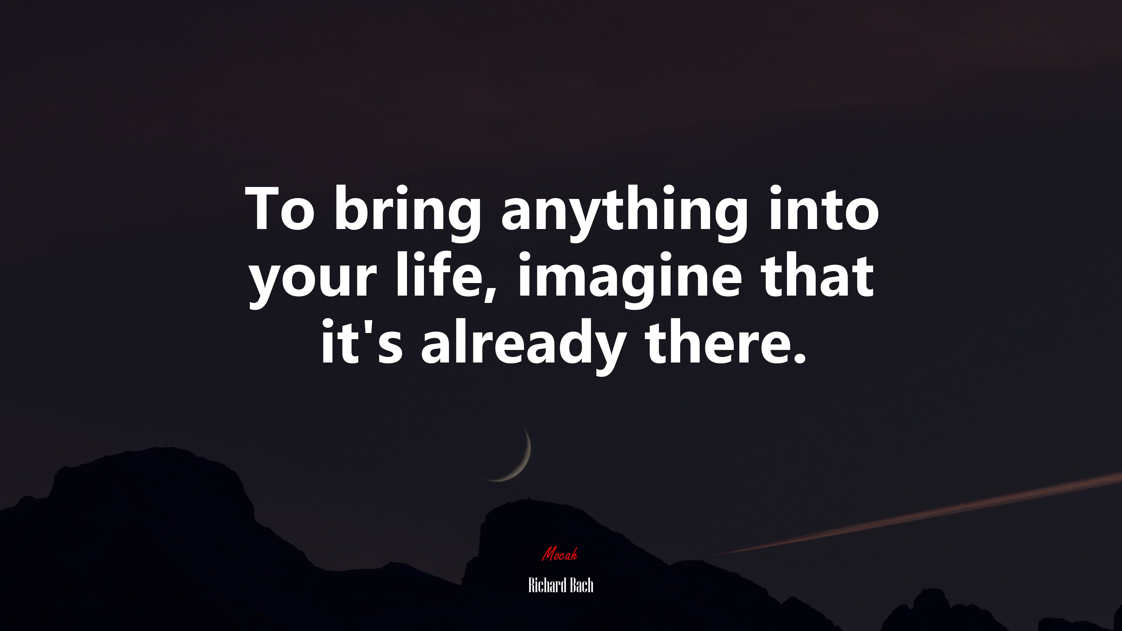 To bring anything into your life, imagine that it’s already there. | Richard Bach quote HD Wallpaper